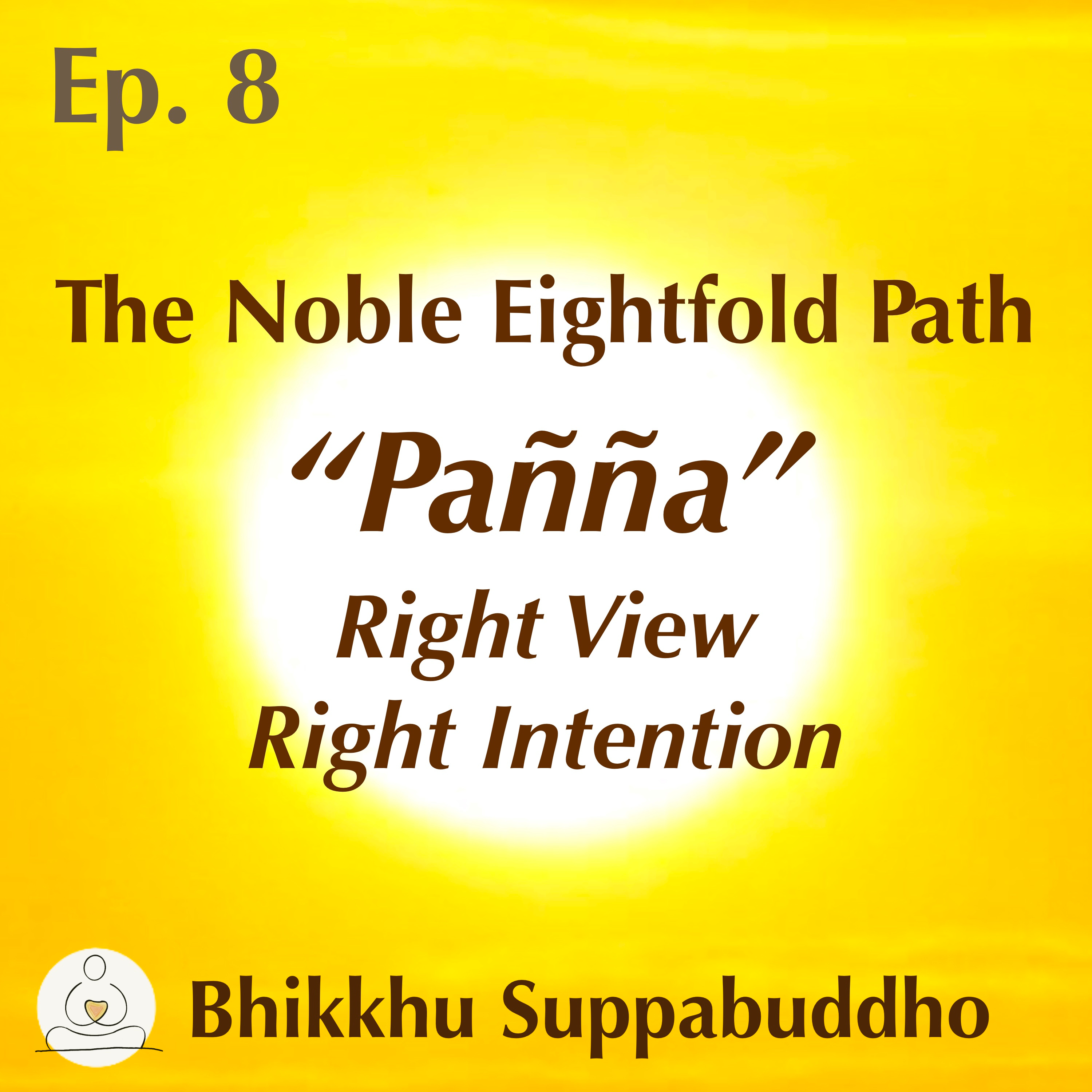 Ep. 08 - The Fourth Noble Truth - Wisdom: Right View & Right Intention