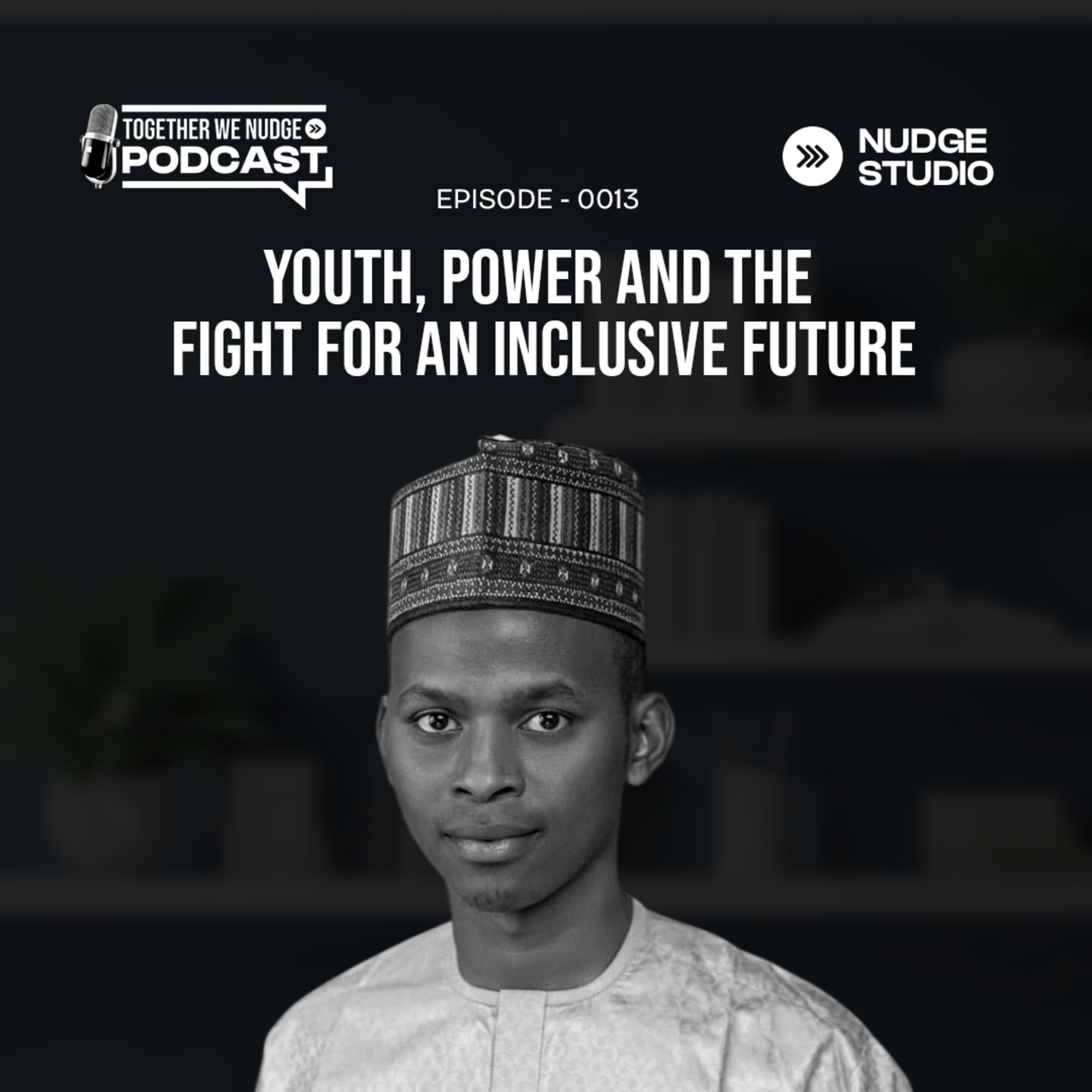 Ep. 13 - How Youth Can Shape an Inclusive Future ft. Adamu Usman Garko episode artwork