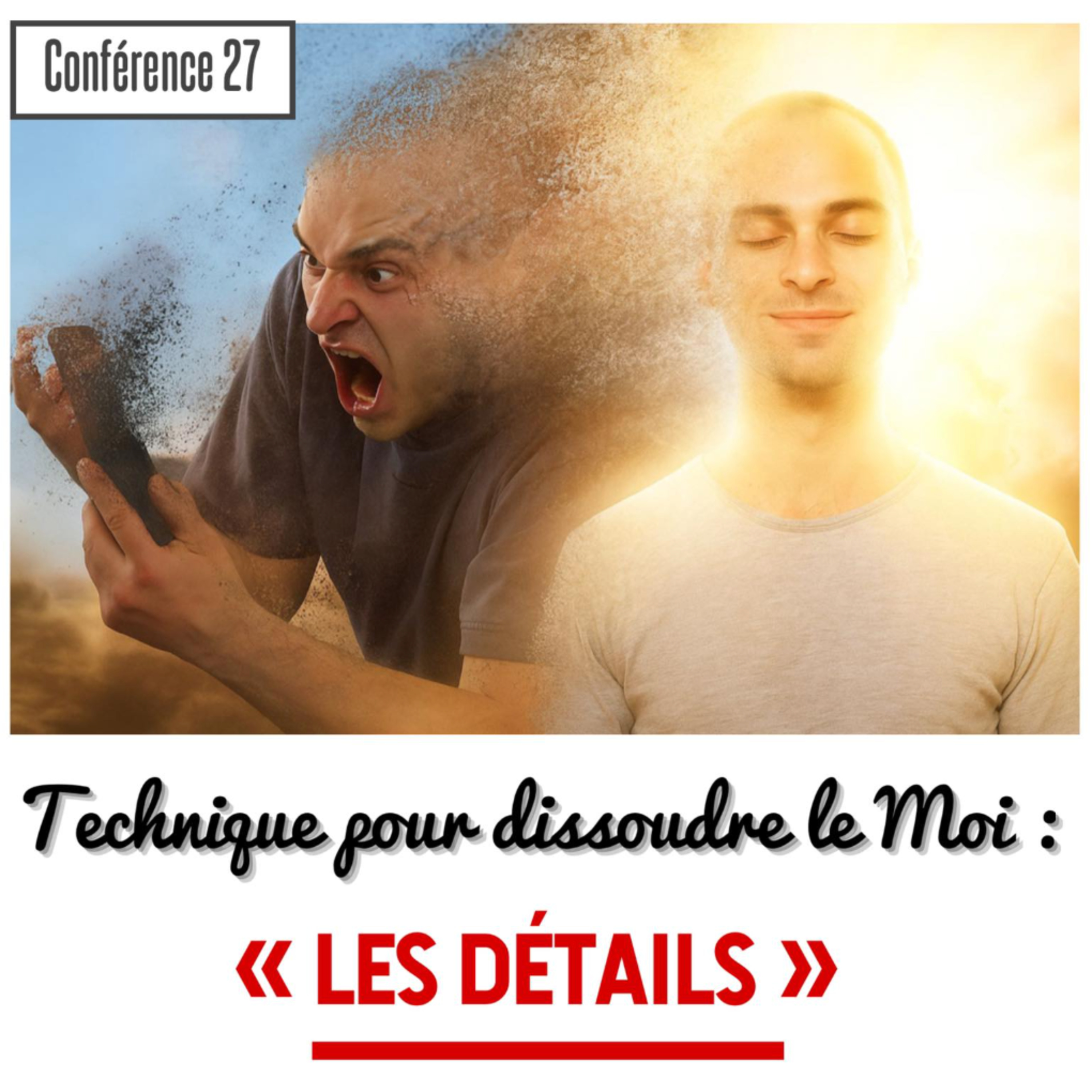 Technique pour dissoudre le Moi - LES DÉTAILS | Conférence 27 - Cours de connaissance de soi