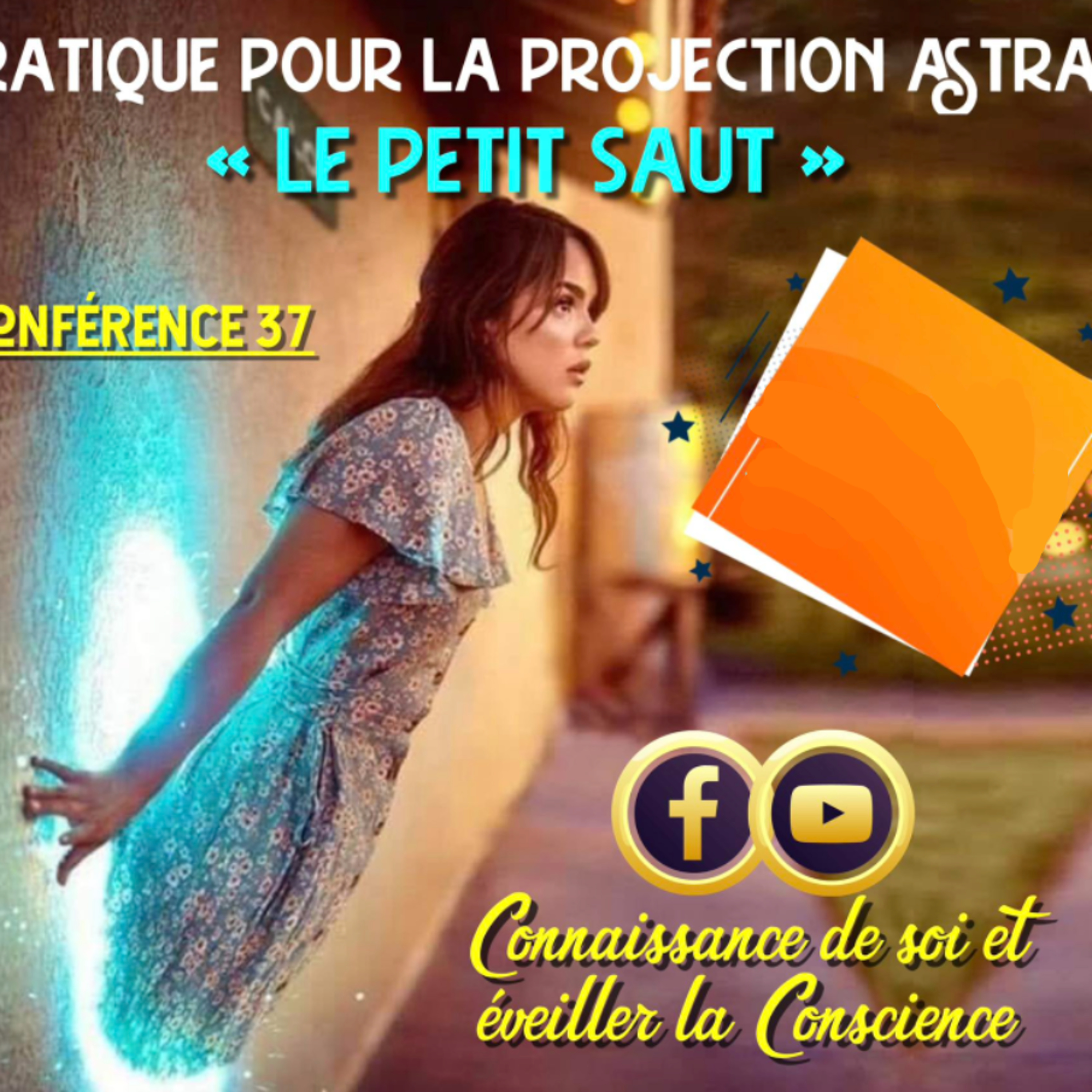 Pratique de la projection astrale : Le petit saut | Conférence 37 - Cours de Connaissance de Soi