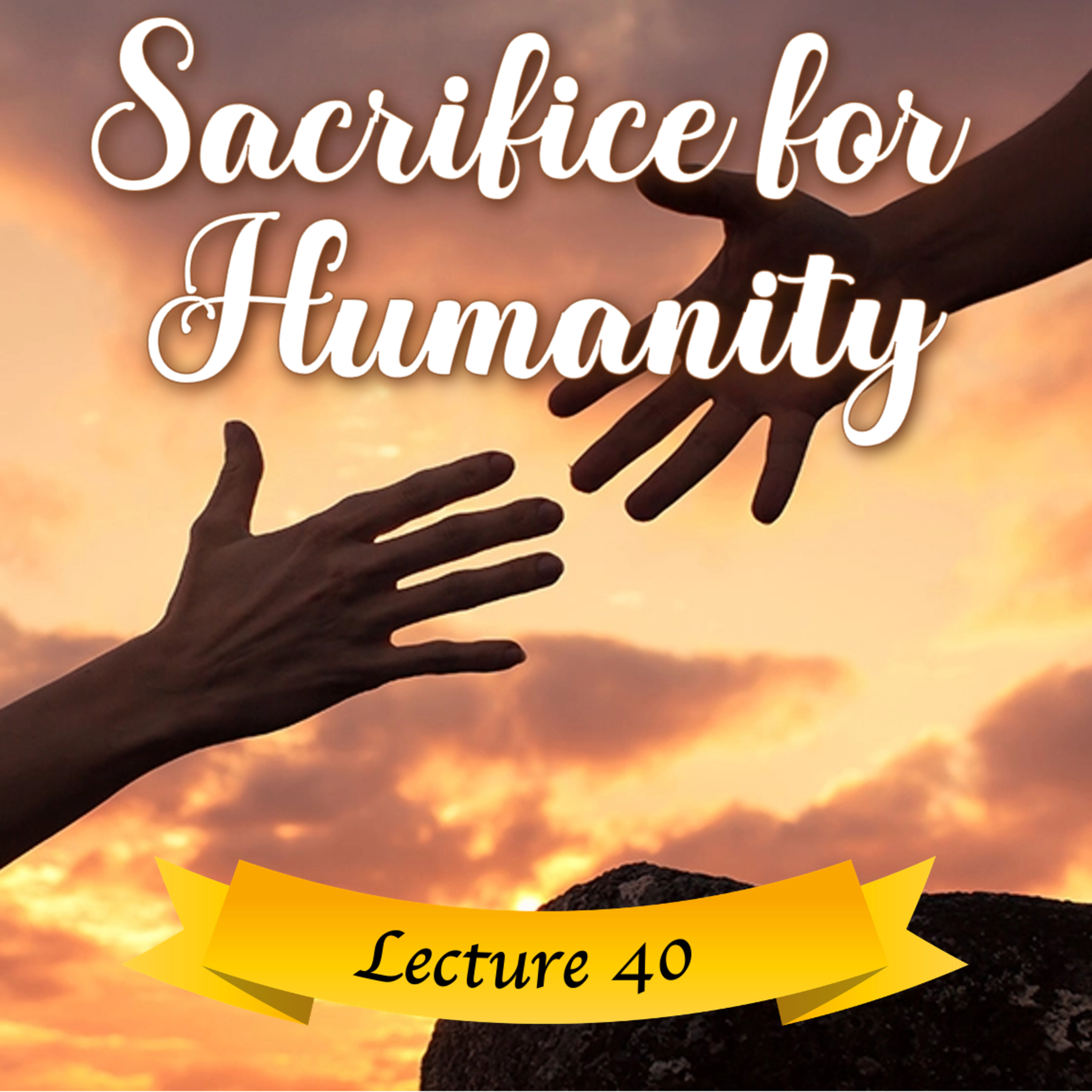 Le sacrifice pour l'humanité | Conférence 40 - Cours de Connaissance de Soi