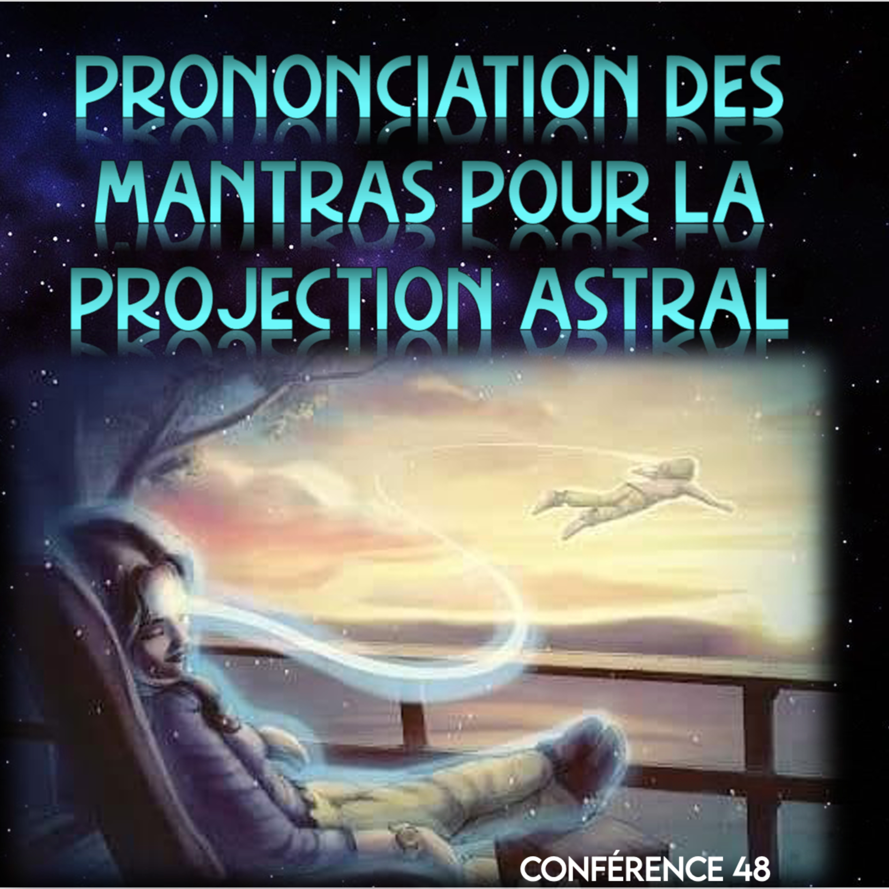 Prononciation des mantras pour la projection astrale | Conférence 48 - Cours de Connaissance de Soi