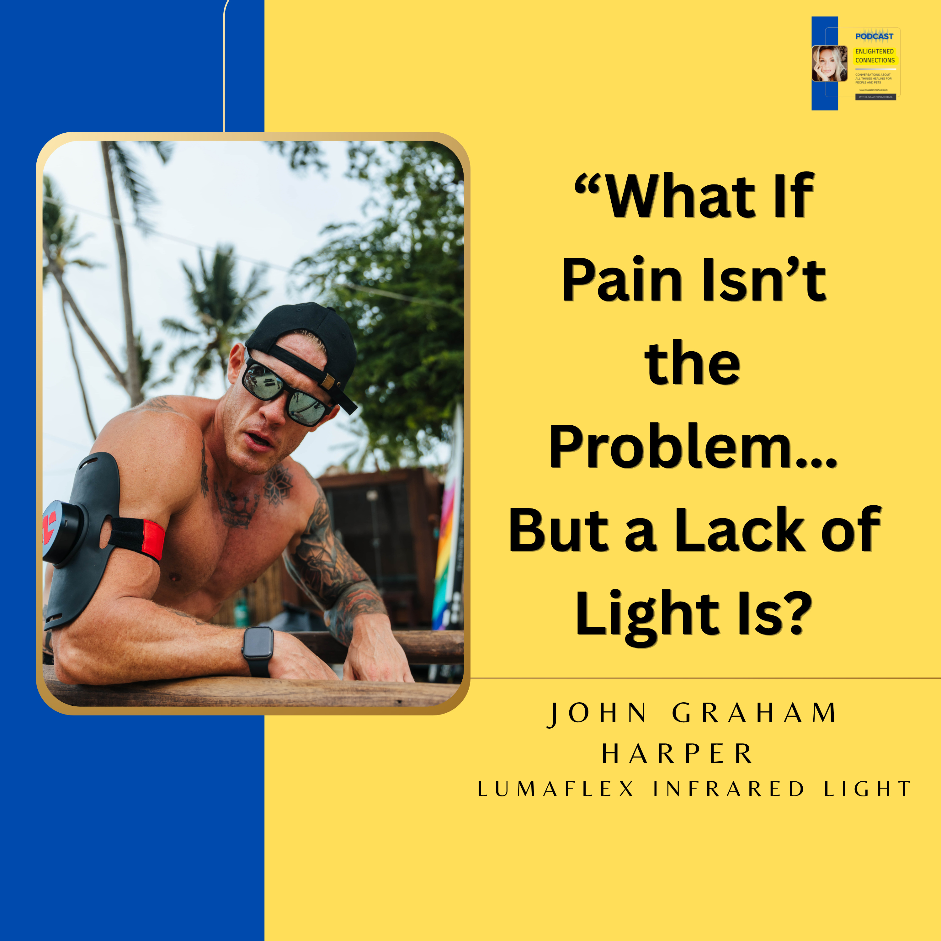 What If Pain Isn’t the Problem… But a Lack of Light Is? with John Graham Harper #30 episode artwork