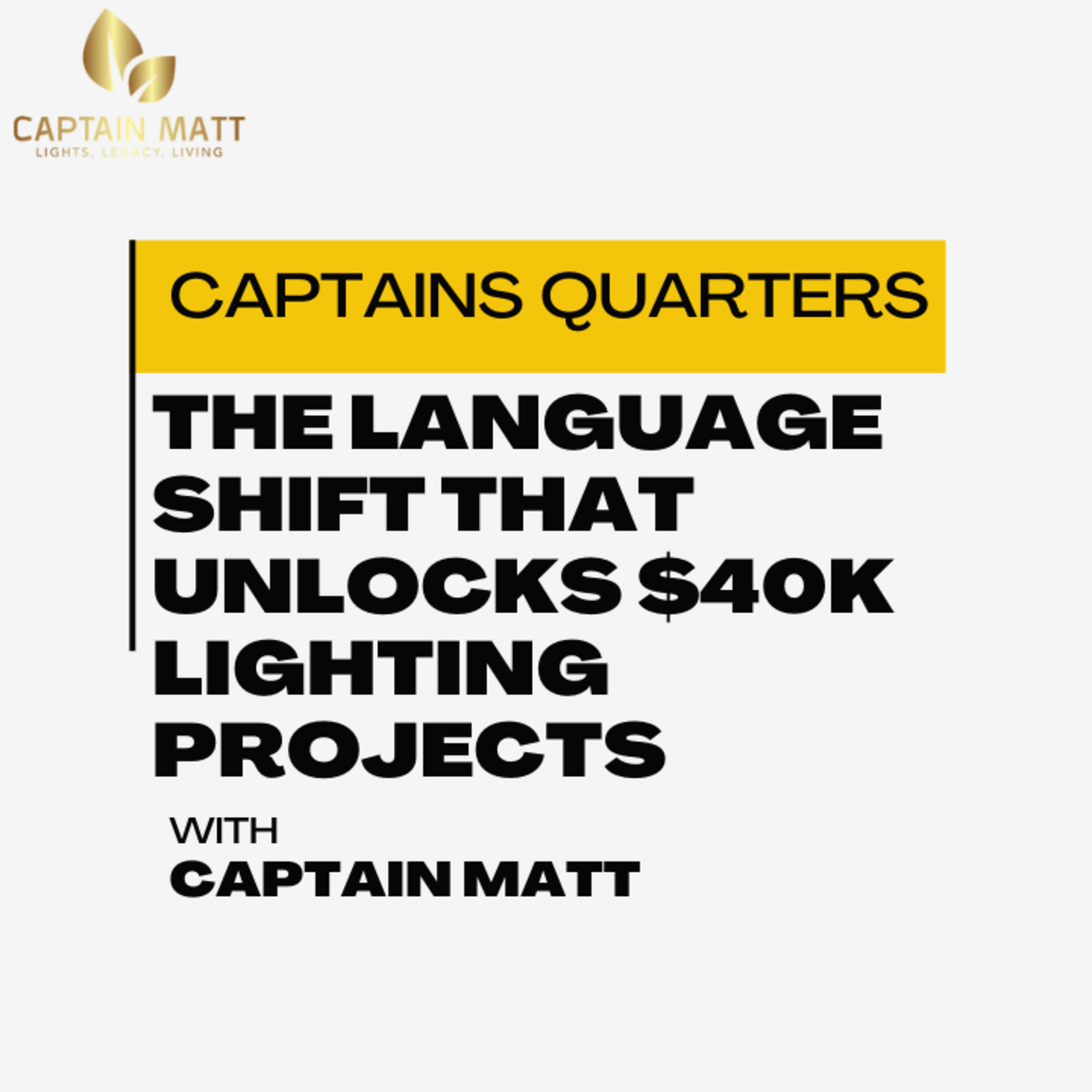The Language Shift That Unlocks $40K Lighting Projects - Captains Quarters First Class | 7 episode artwork