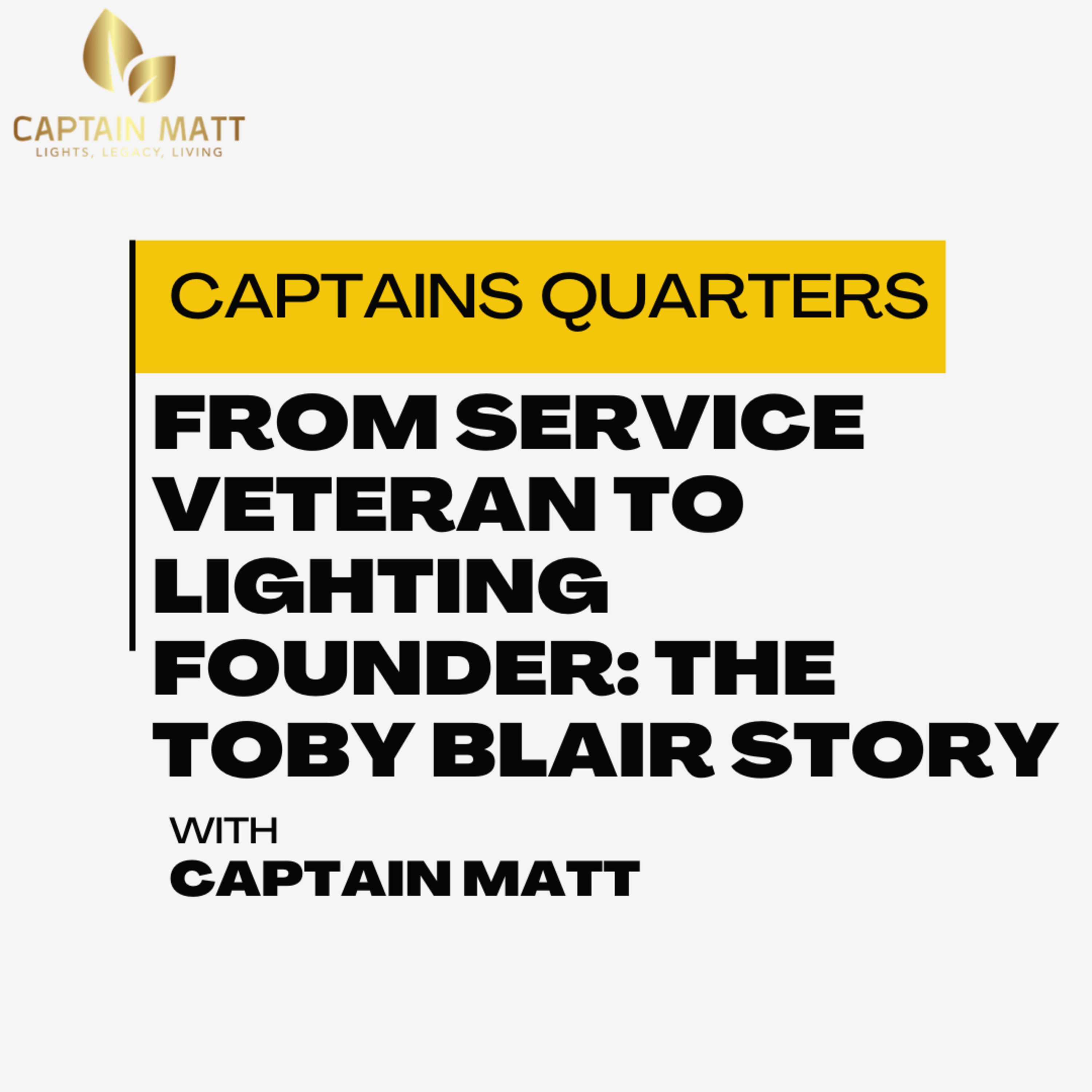 From Service Veteran to Lighting Founder: The Toby Blair Story - Captains Quarters | 10 episode artwork