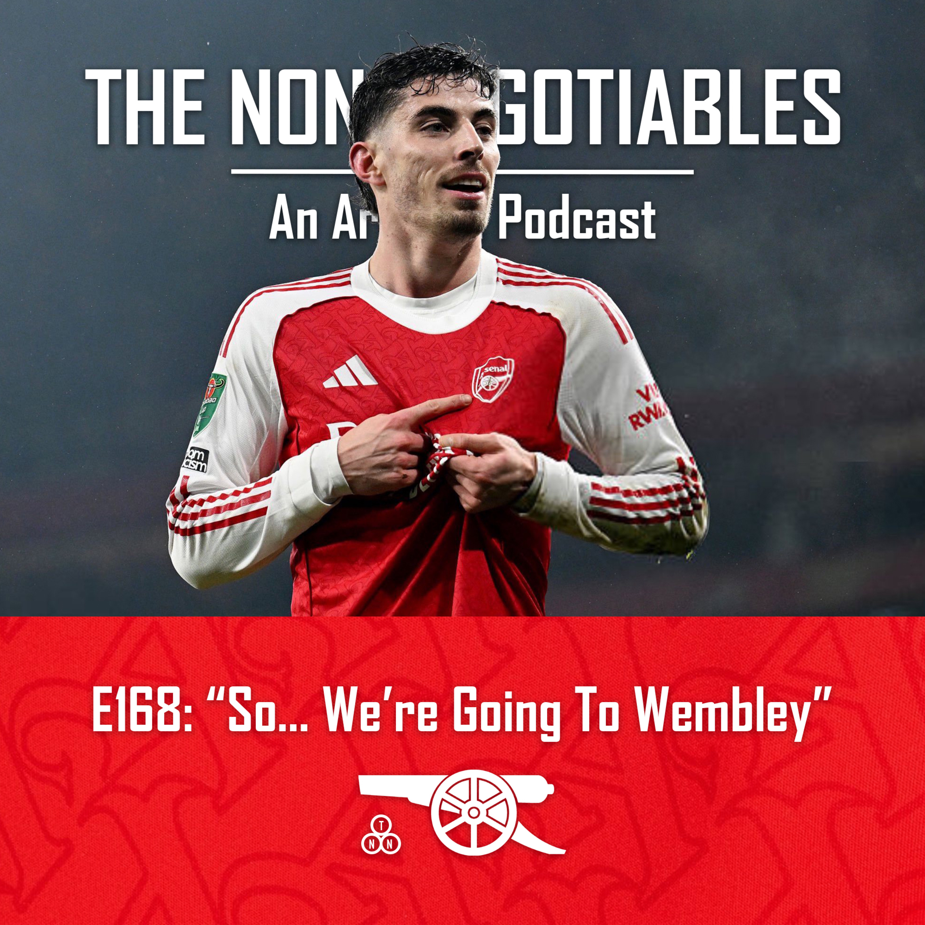 E168: "So… We’re Going To Wembley: Emirates Delight as Kai Havertz Seals Arsenal’s Carabao Cup Final Place" episode artwork