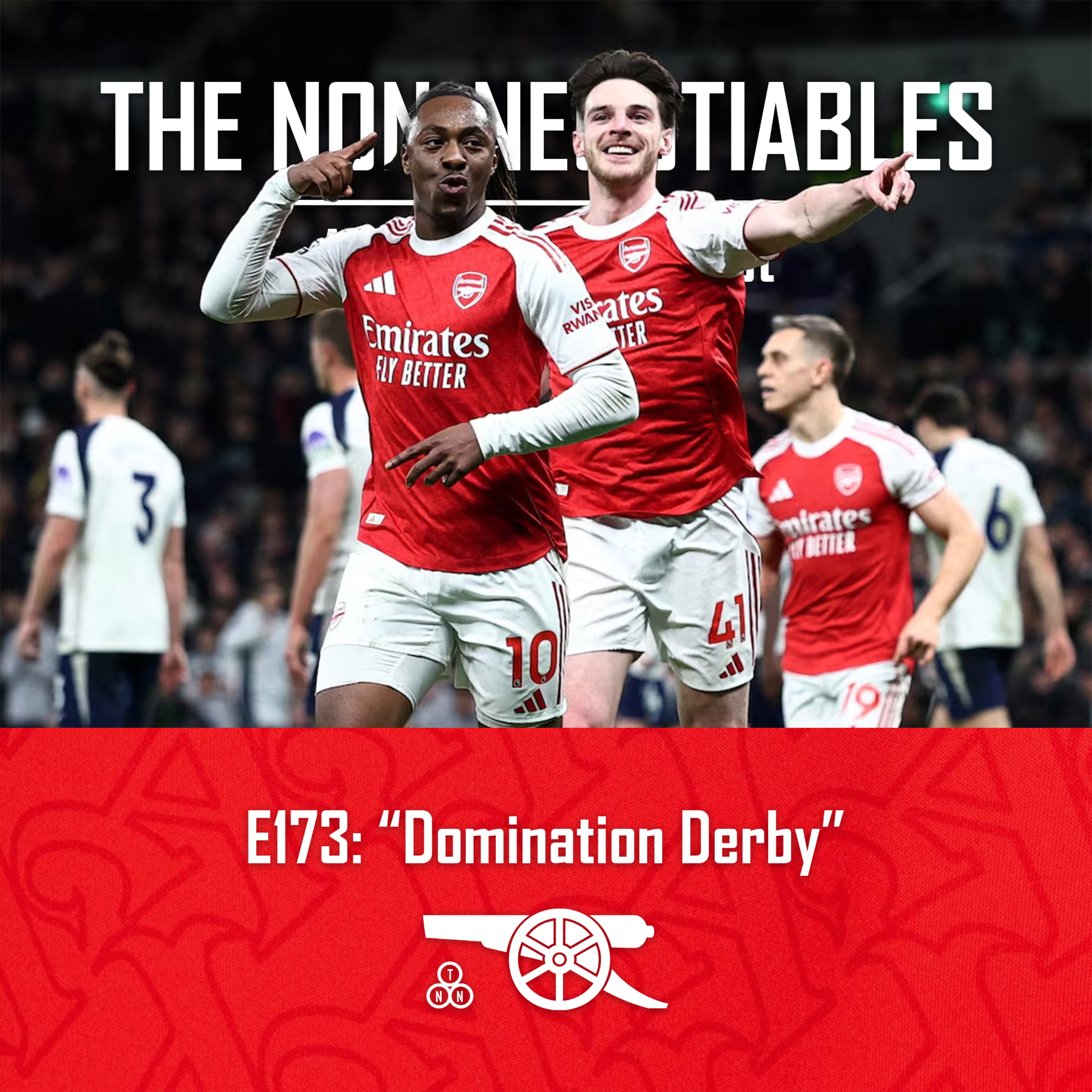 E173: "Domination Derby: Arsenal Destroy Spurs 4-1 Away from Home as Eze Delivers, Raya Recovers and the Premier League Lead Returns to Five Points" episode artwork