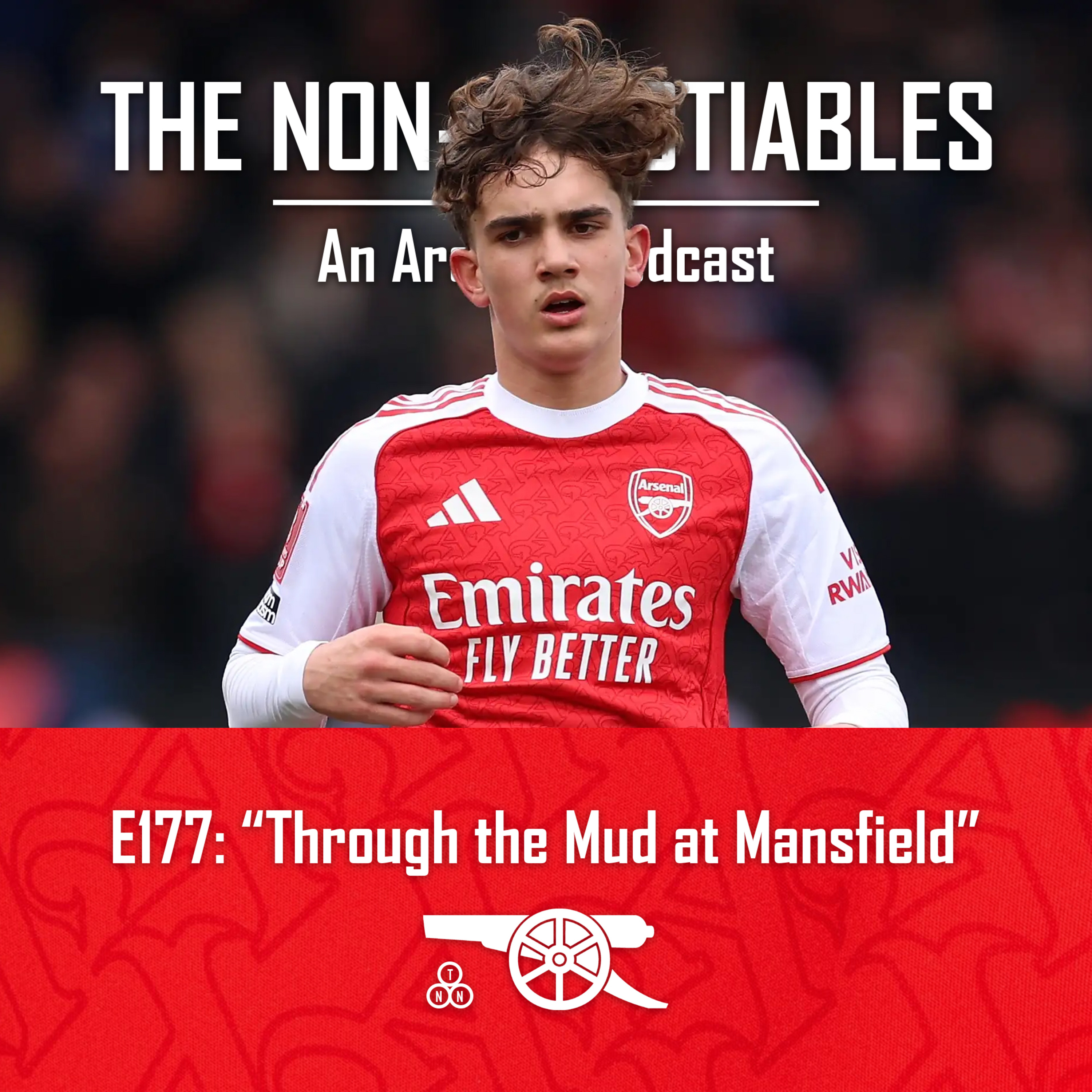 E177: "Through the Mud at Mansfield: Arsenal Beat Mansfield in the FA Cup as Dowman & Salmon Start and Attention Turns to Bayer Leverkusen" episode artwork