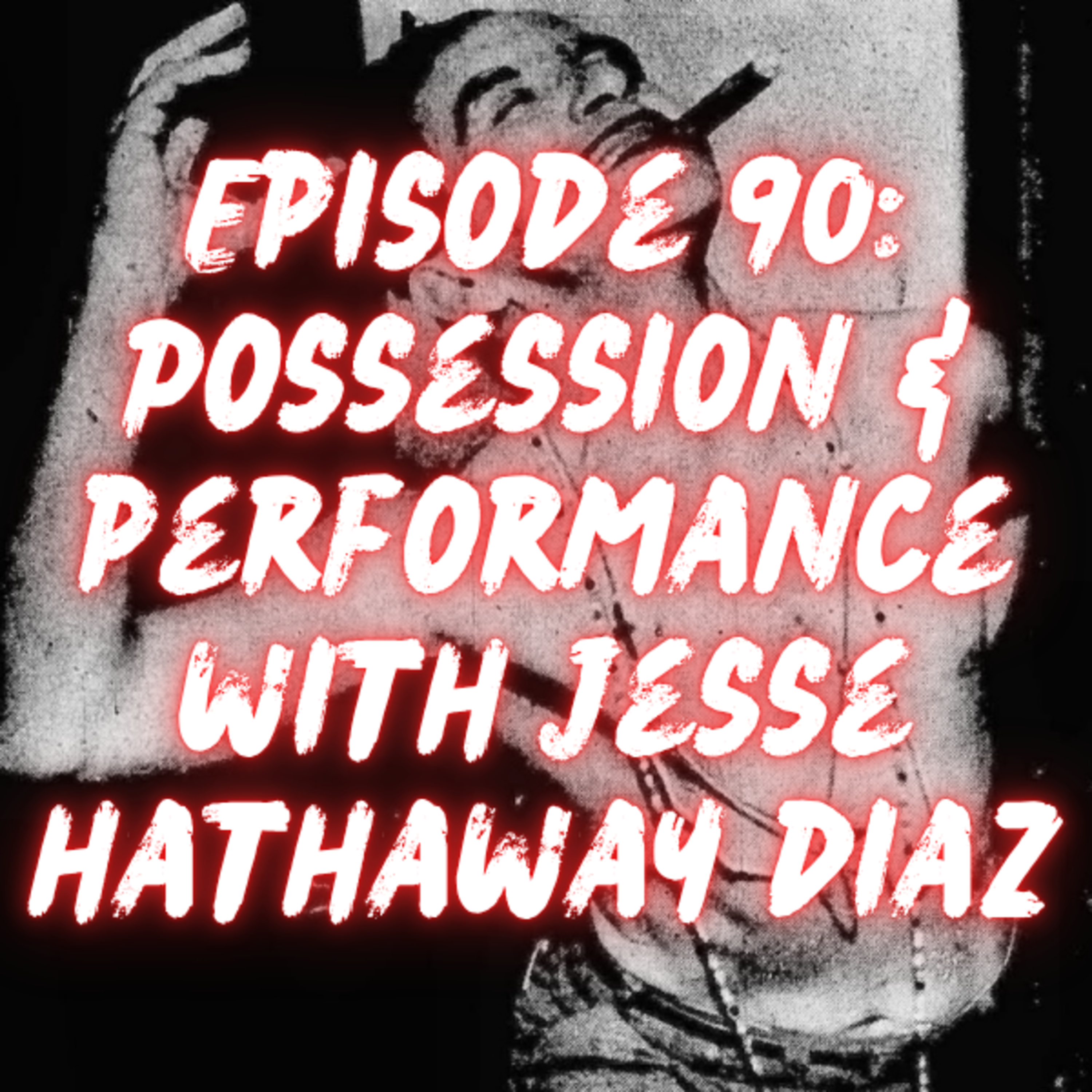 Possession and Performance with Jesse Hathaway Diaz episode artwork