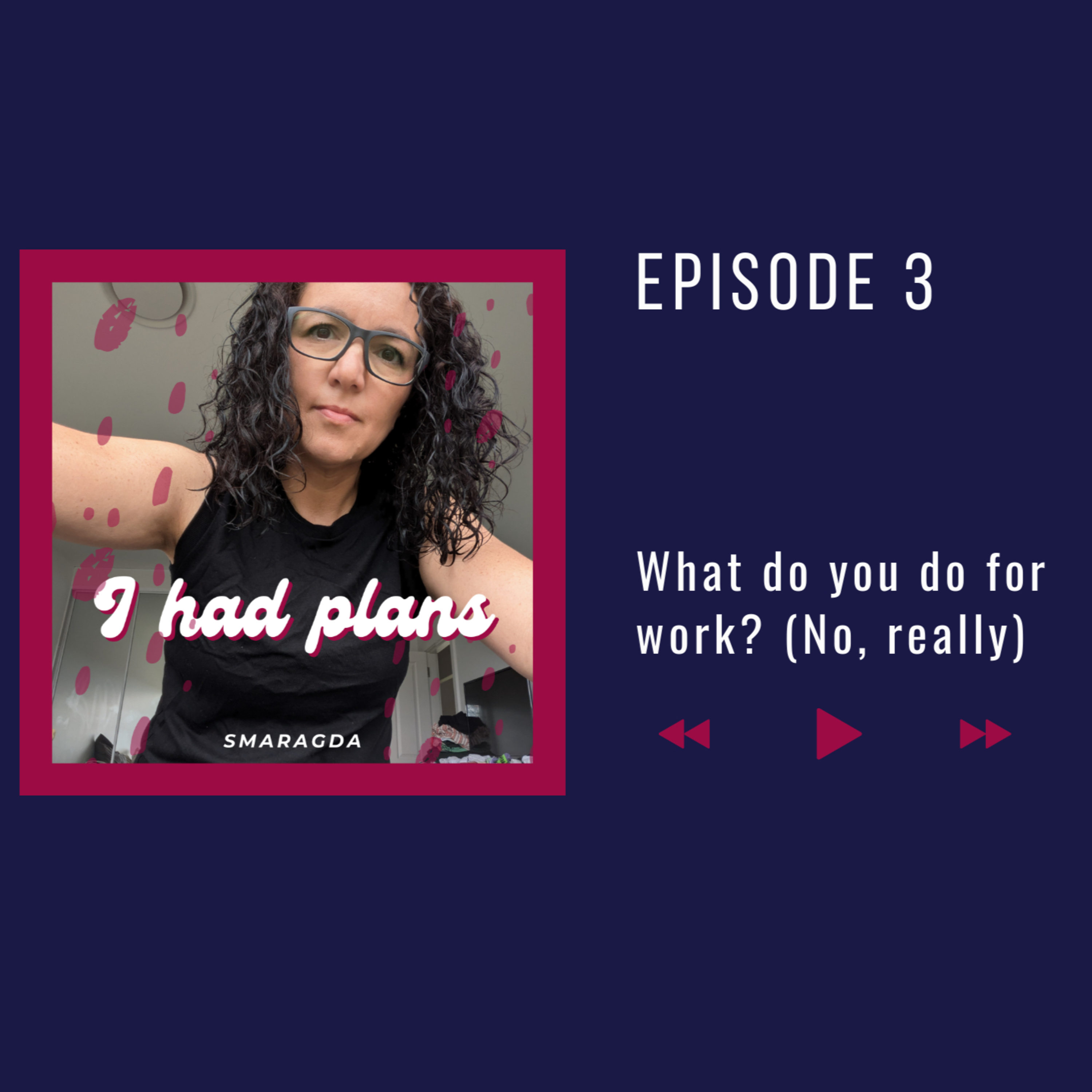 #3 What do you do for work? (No, really) episode artwork