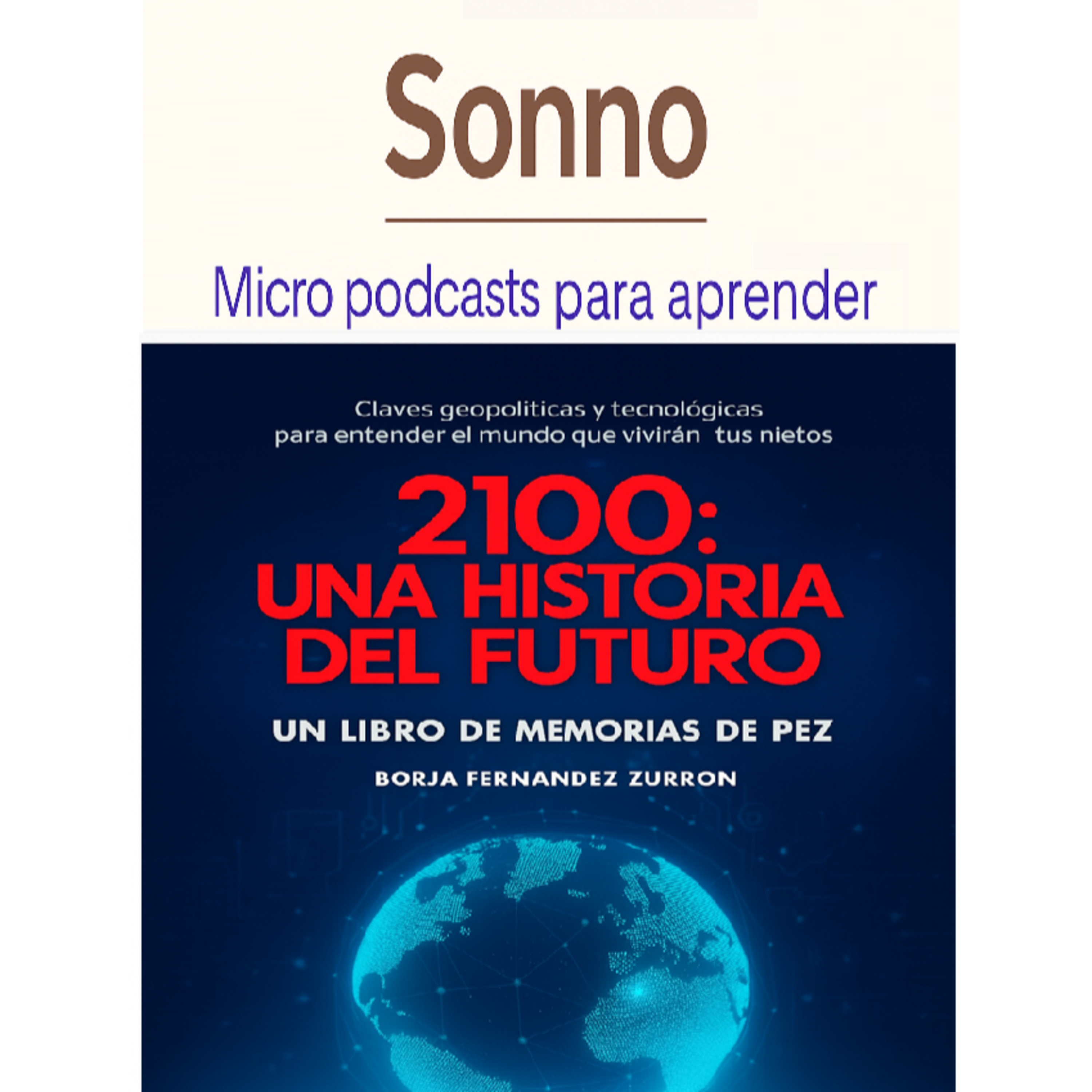 #0241 | 2100 Una Historia del Futuro - Cómo Será el Mundo que Heredarán las Próximas Generaciones | Borja Fernández Zurrón | Futuro | Prospectiva Global episode artwork