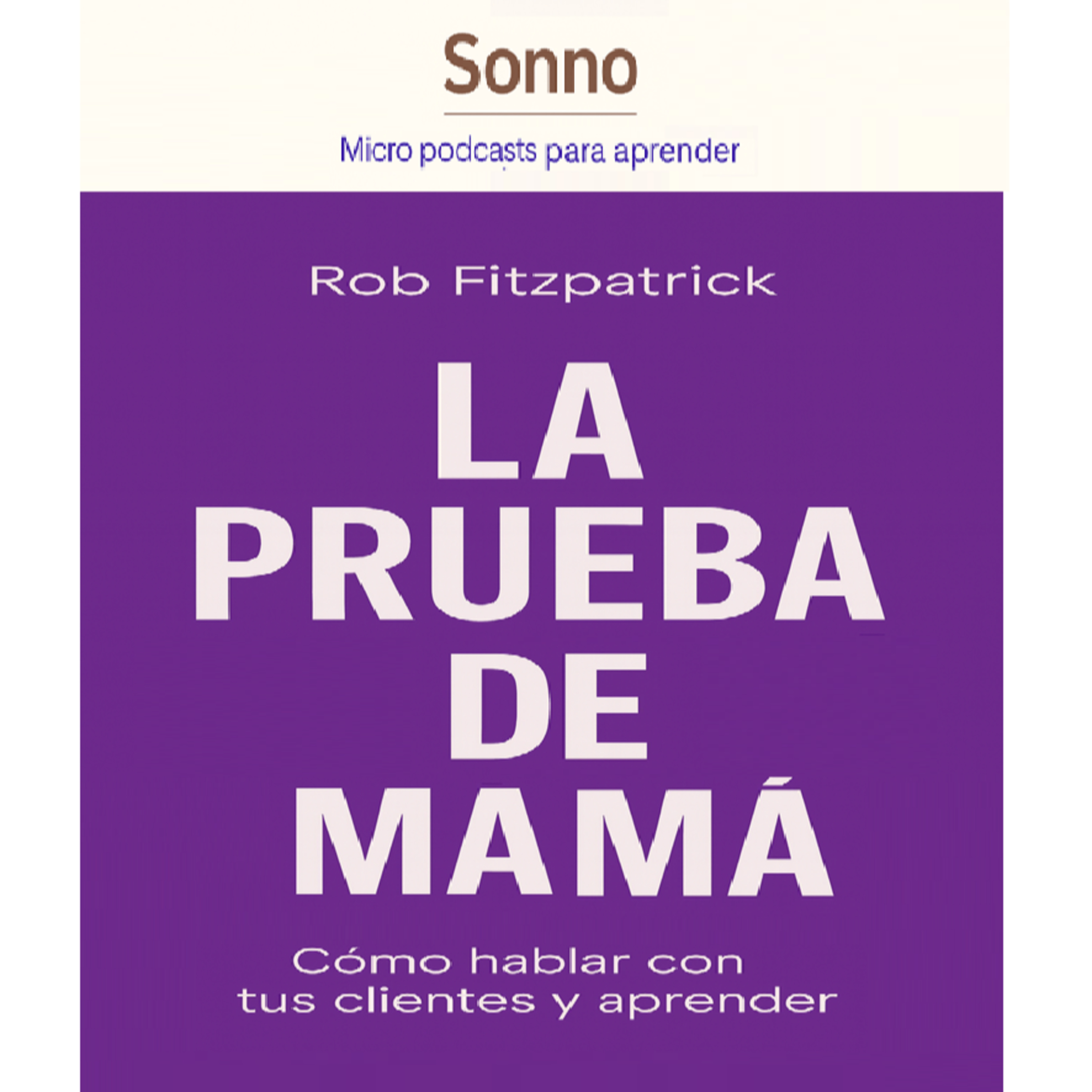  #0120 | The Mom Test – Cómo validar tus ideas sin escuchar mentiras piadosas — Rob Fitzpatrick | Startups | Validación de Ideas episode artwork