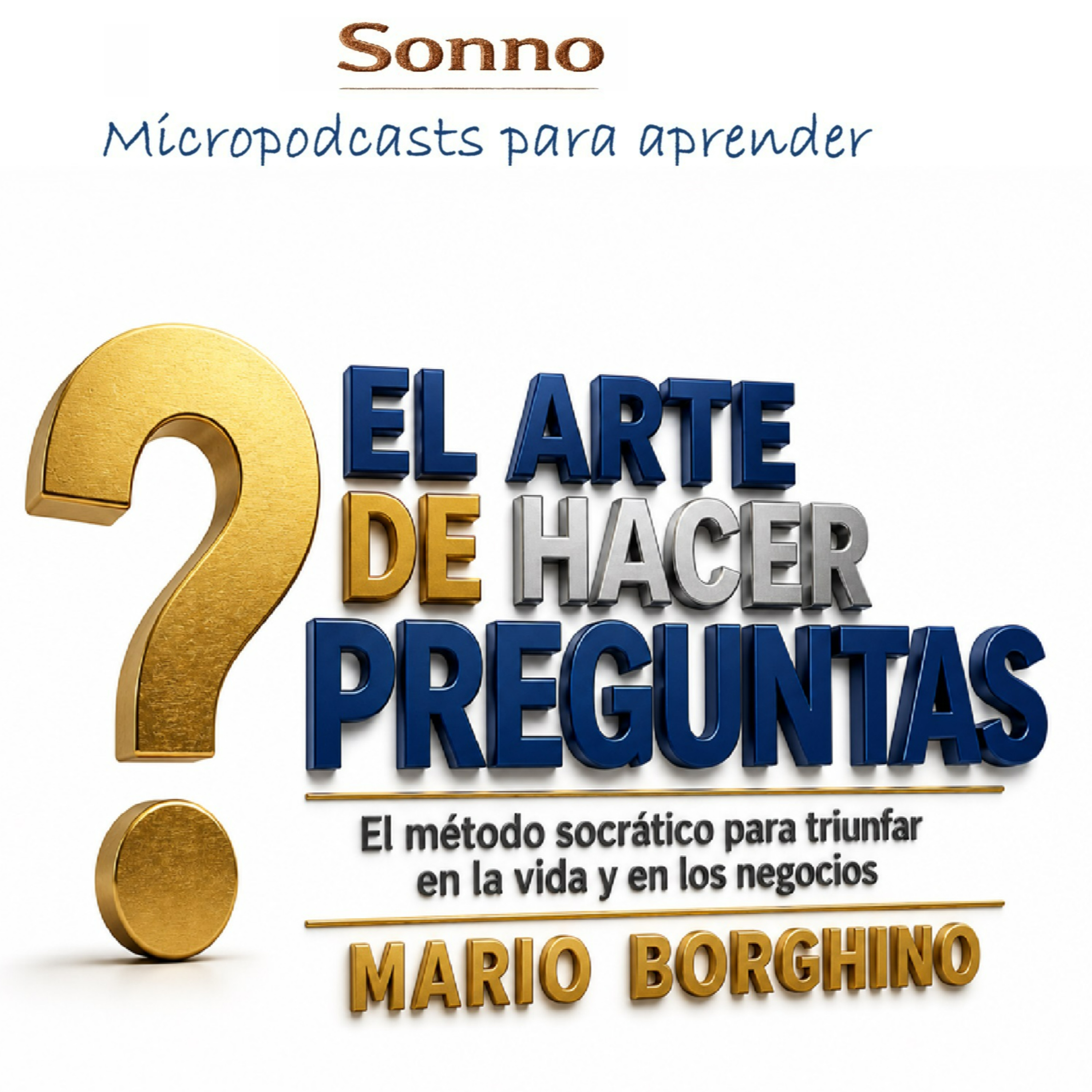  #0694 | El arte de hacer preguntas: cómo hacer mejores preguntas para tomar mejores decisiones | Mario Borghino | Desarrollo personal | Pensamiento crítico | Negocios episode artwork
