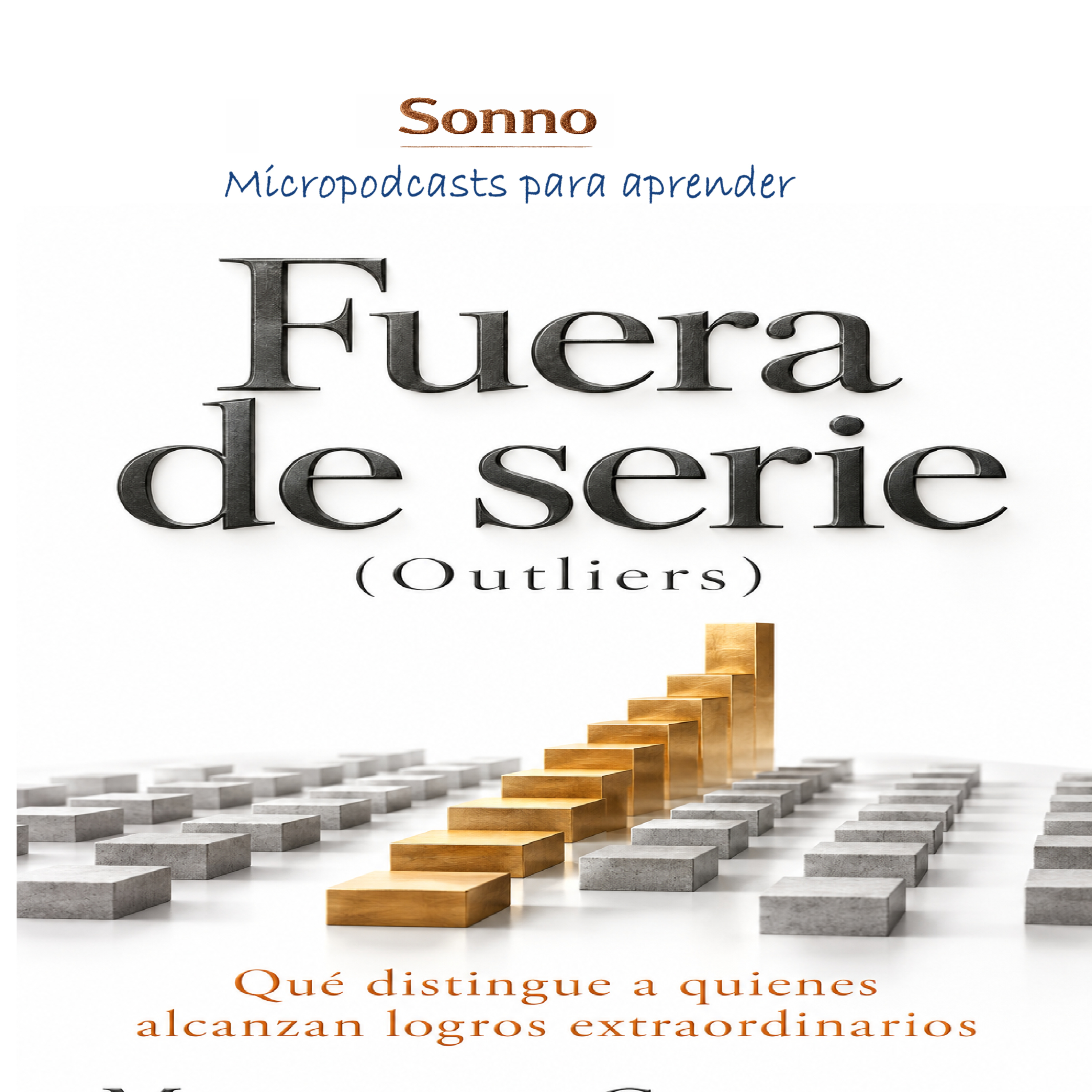 #0730 | Fuera de serie (Outliers): por qué algunas personas alcanzan el éxito y otras no | Malcolm Gladwell | Éxito | Desarrollo personal
