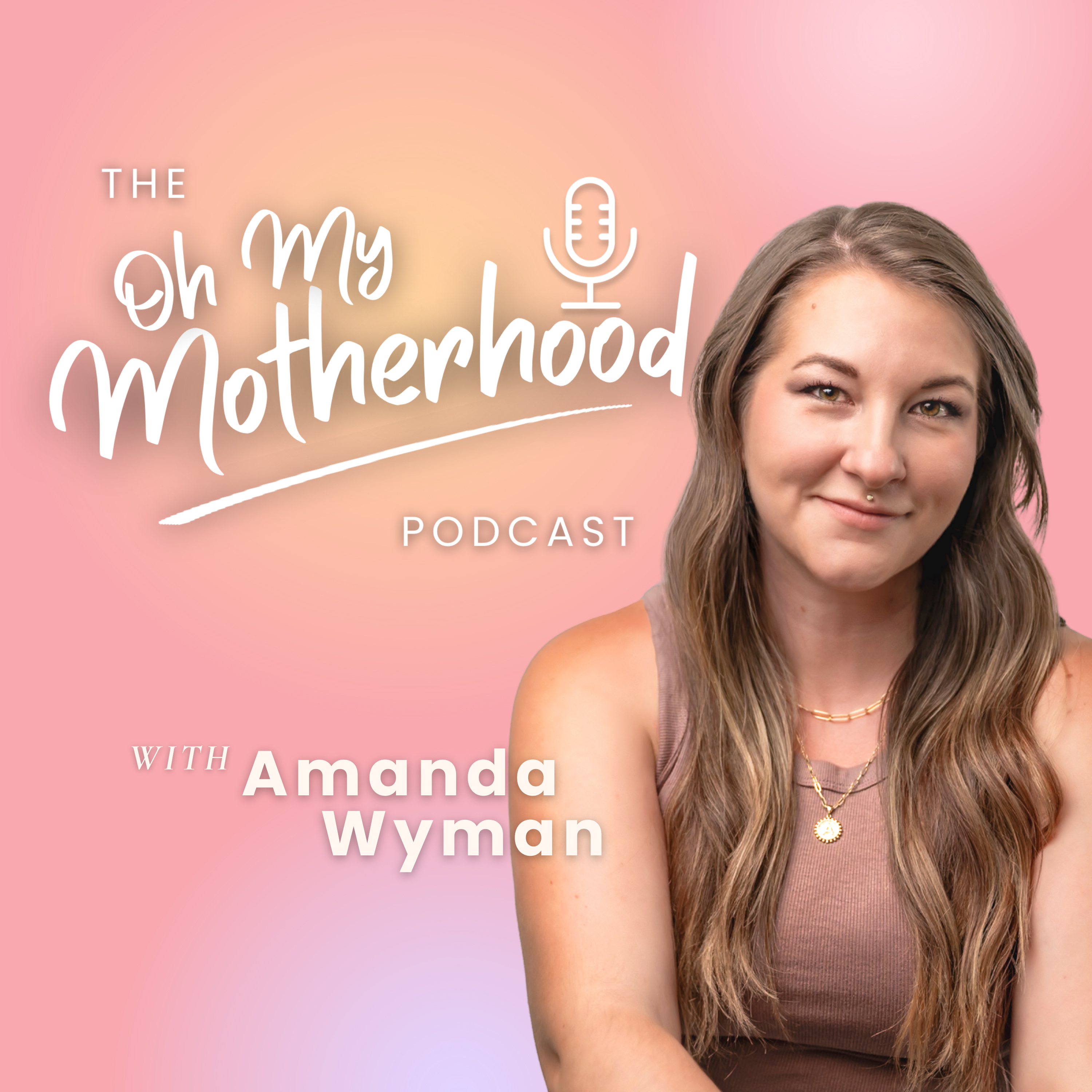 Oh My Motherhood with Amanda Wyman