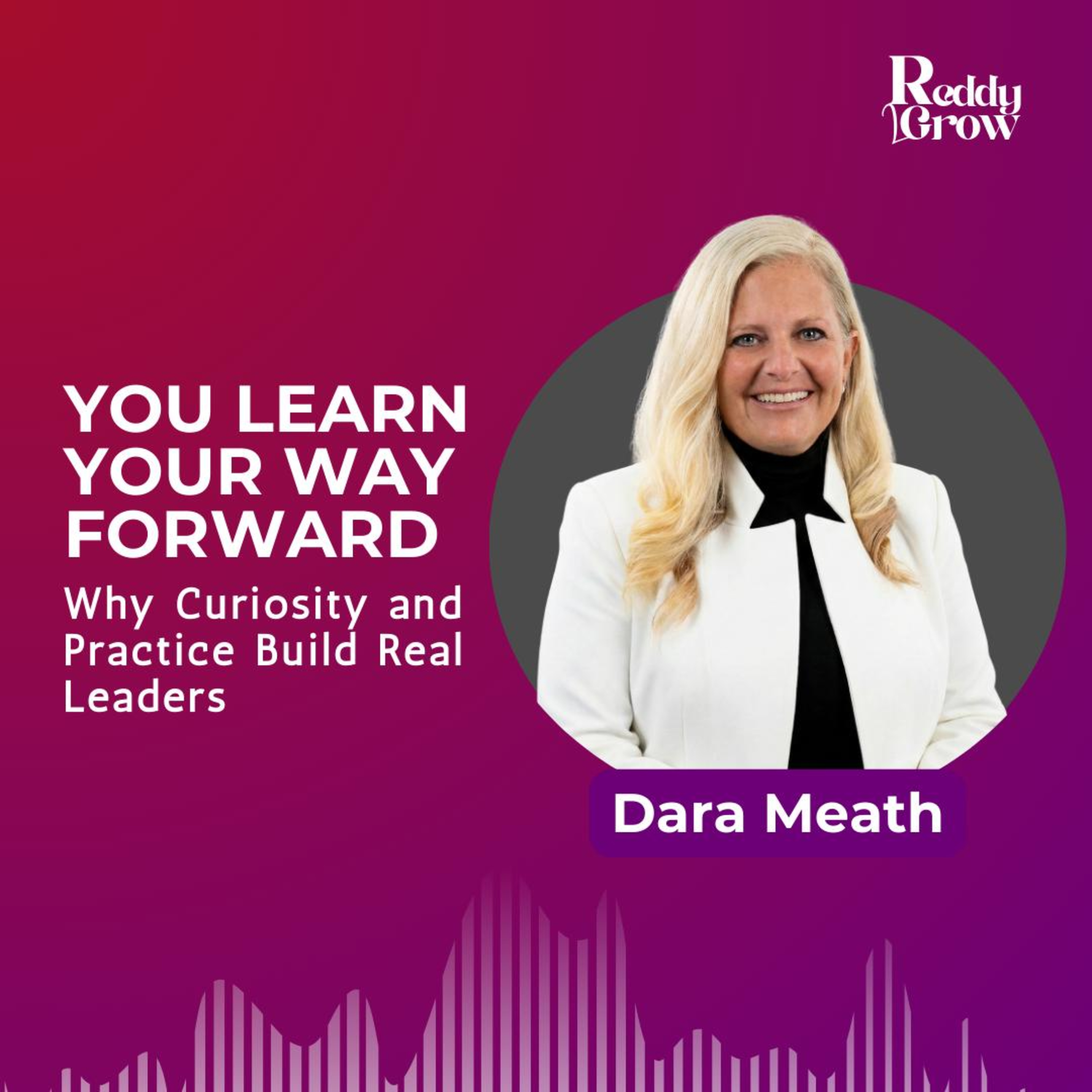 You Learn Your Way Forward: Why Curiosity and Practice Build Real Leaders episode artwork