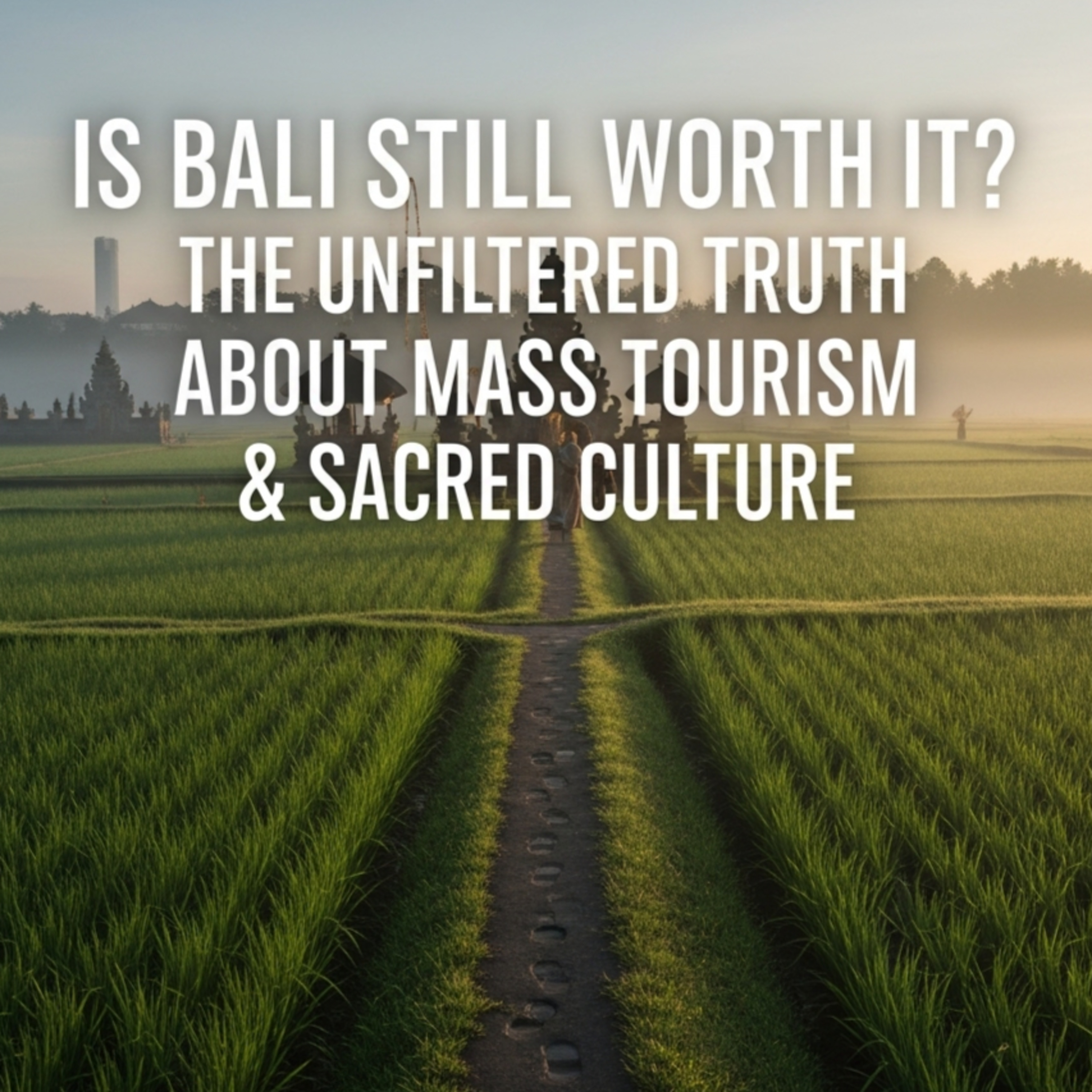 Is Bali Still Worth It? The Unfiltered Truth About Mass Tourism & Sacred Culture episode artwork