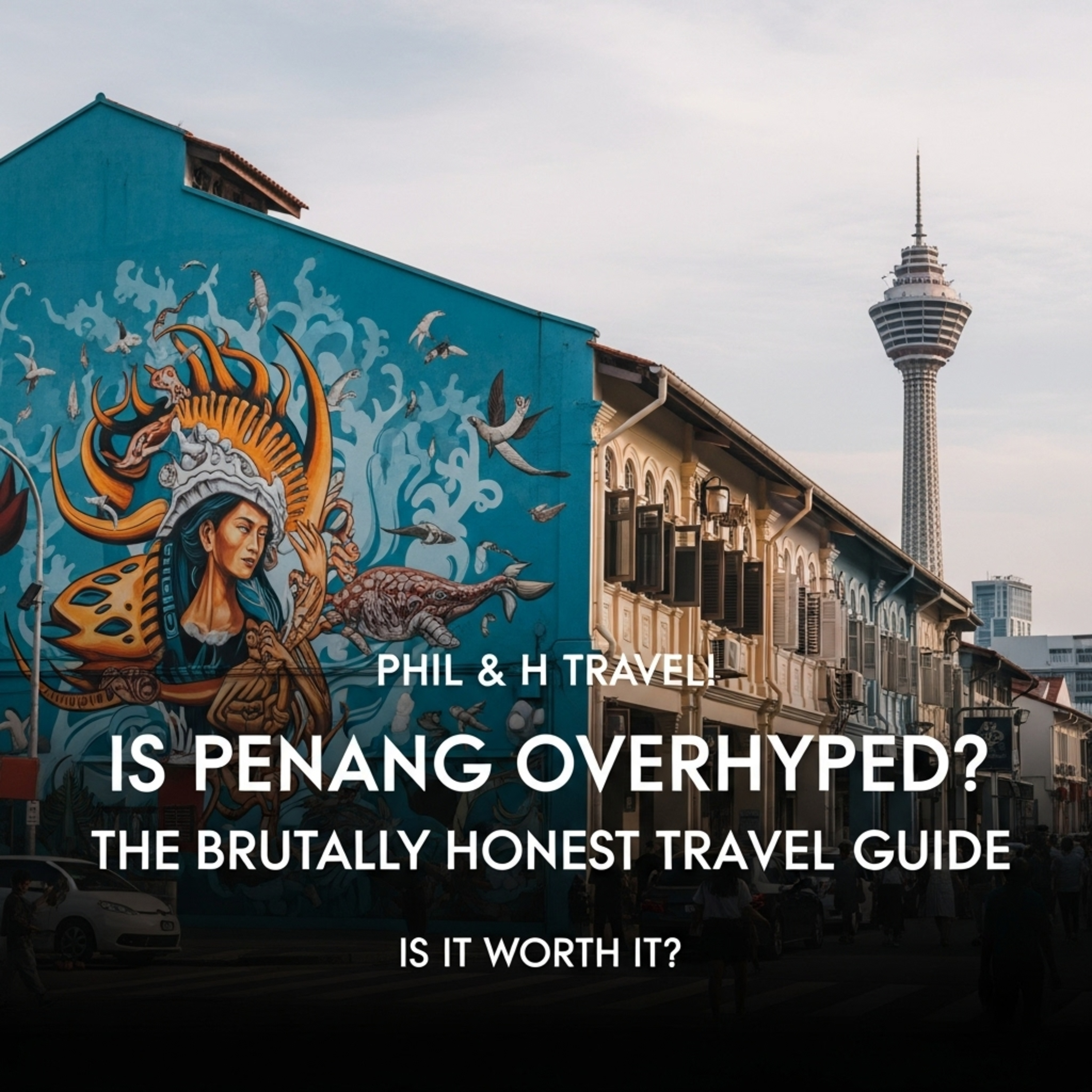 Is Penang Overhyped? The Brutally Honest Travel Guide episode artwork