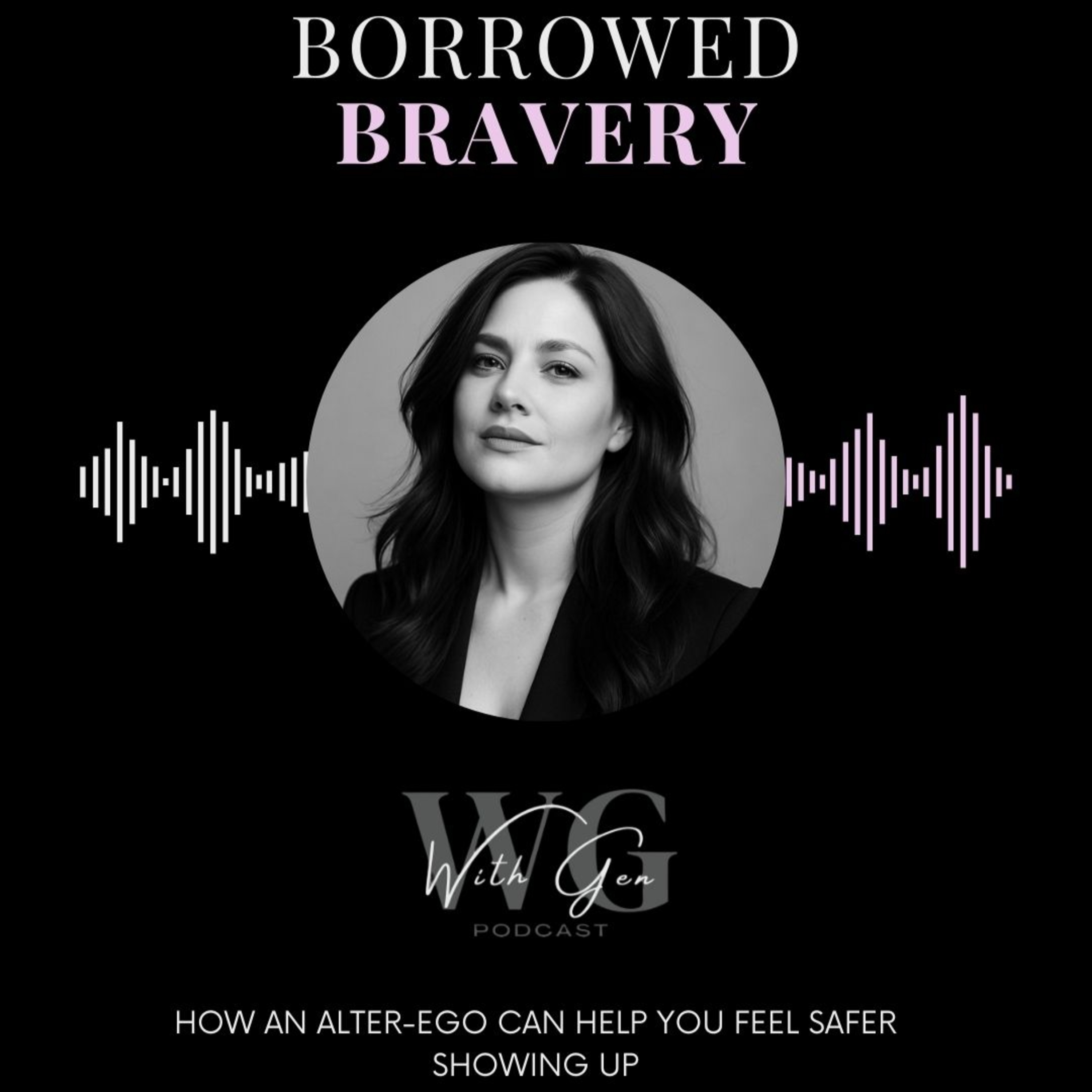 Borrowed Bravery: How an Alter-Ego Can Help You Feel Safer Showing Up episode artwork