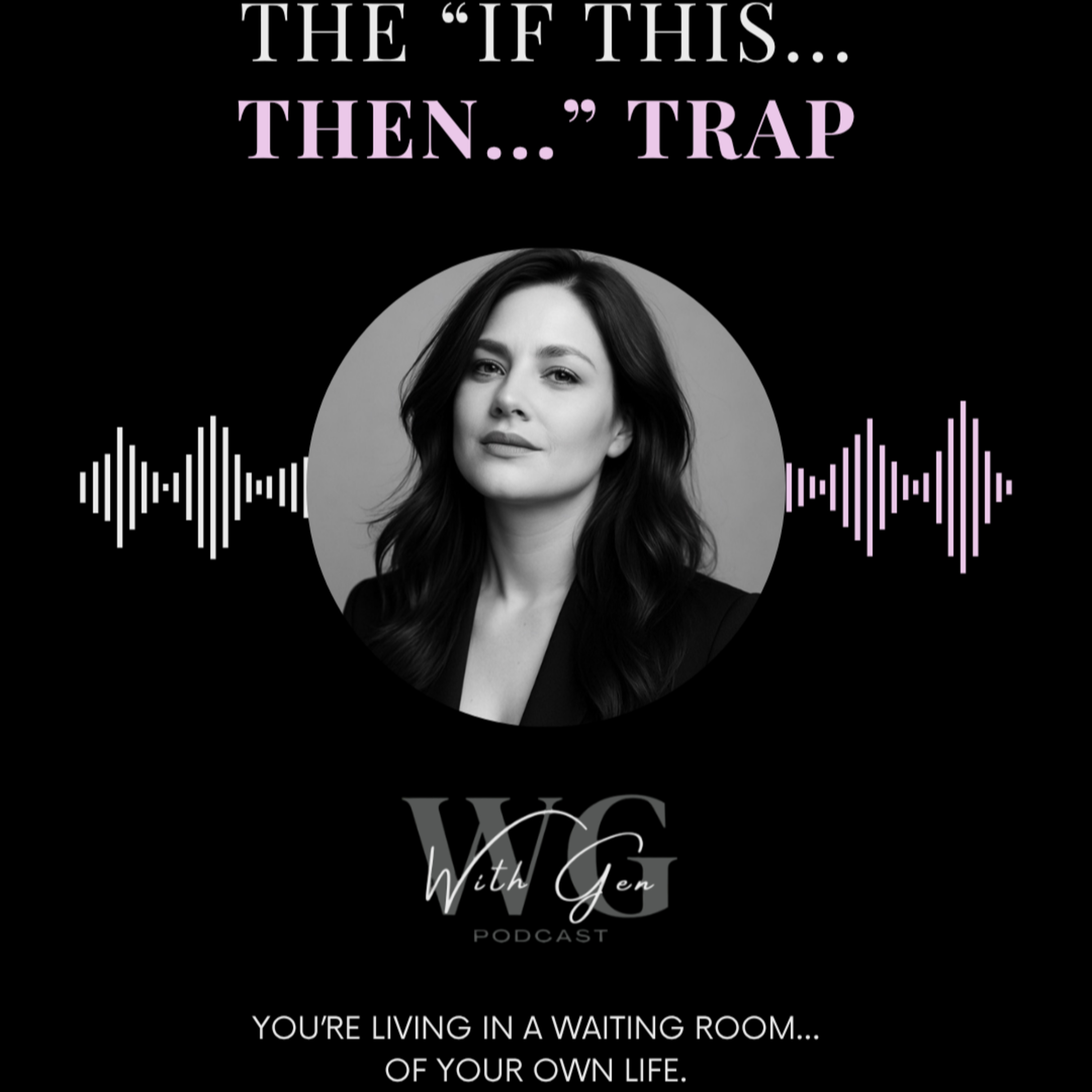 The "If This... Then..." Trap, And How It Makes You Stuck In Life episode artwork