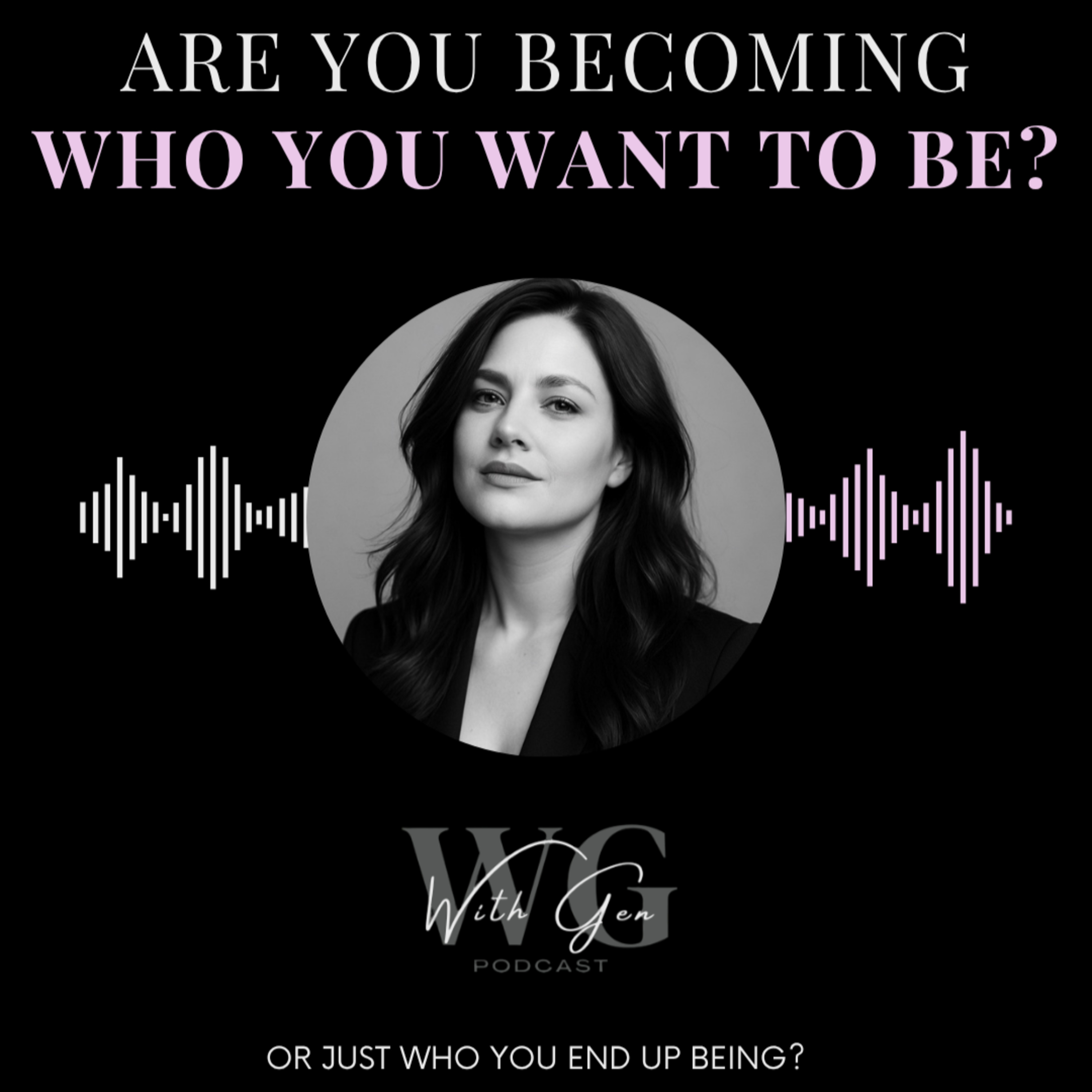 Are You Becoming Who You Want To Be, Or Just Who You End Up Being? episode artwork