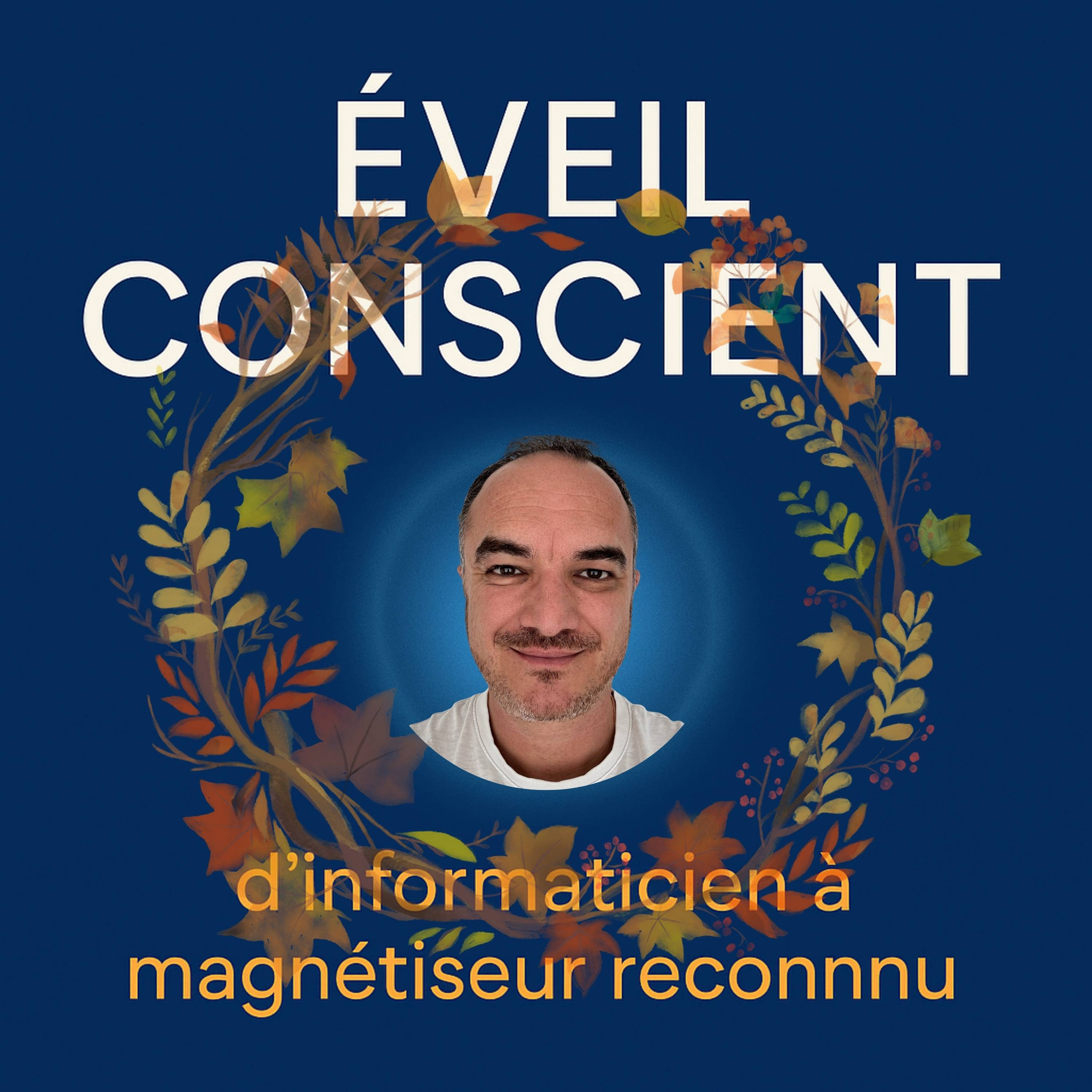 Éveil Conscient – d’informaticien cartésien à magnétiseur reconnu