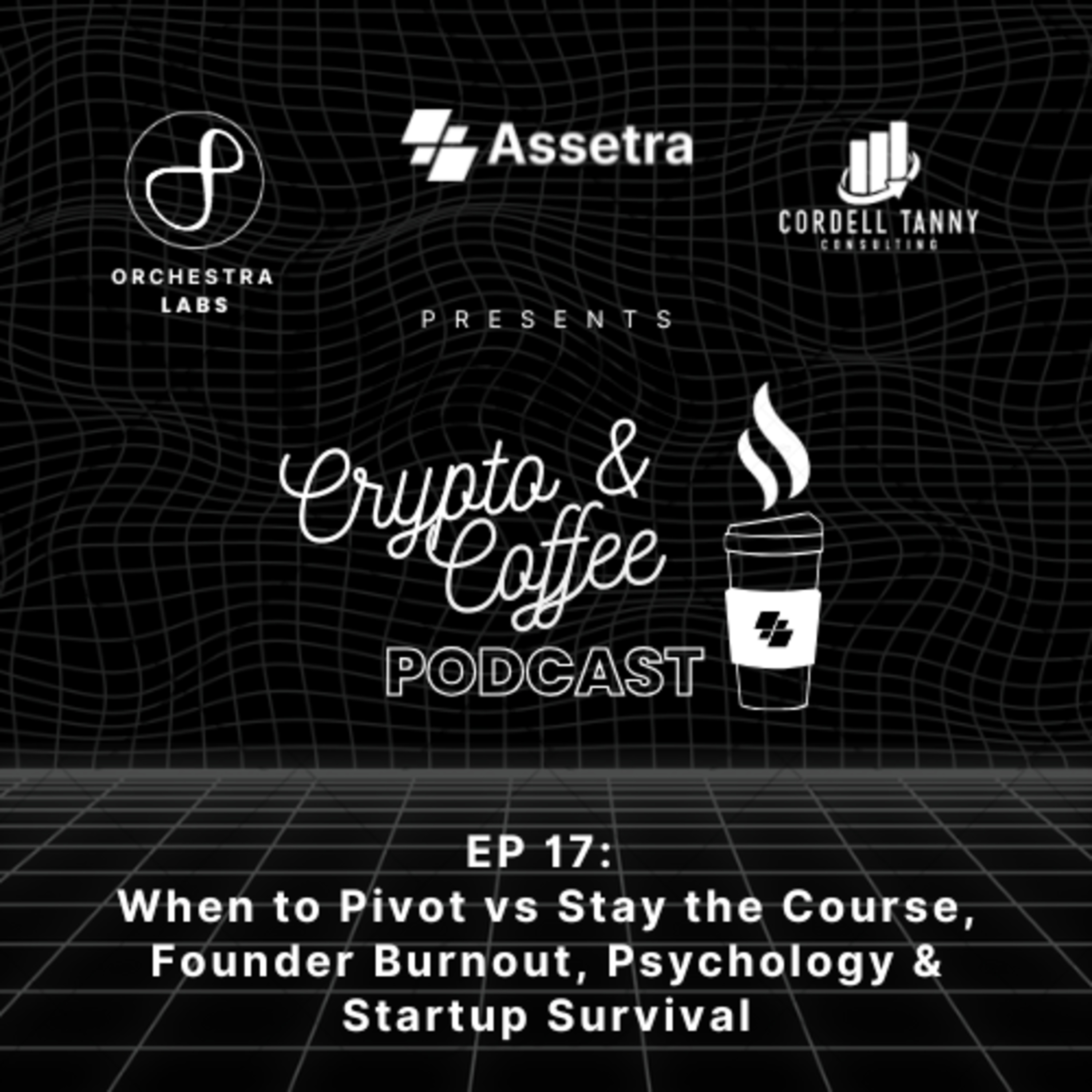 Crypto & Coffee EP 17: When to Pivot vs Stay the Course, Burnout, Startup Survival & Psychology episode artwork