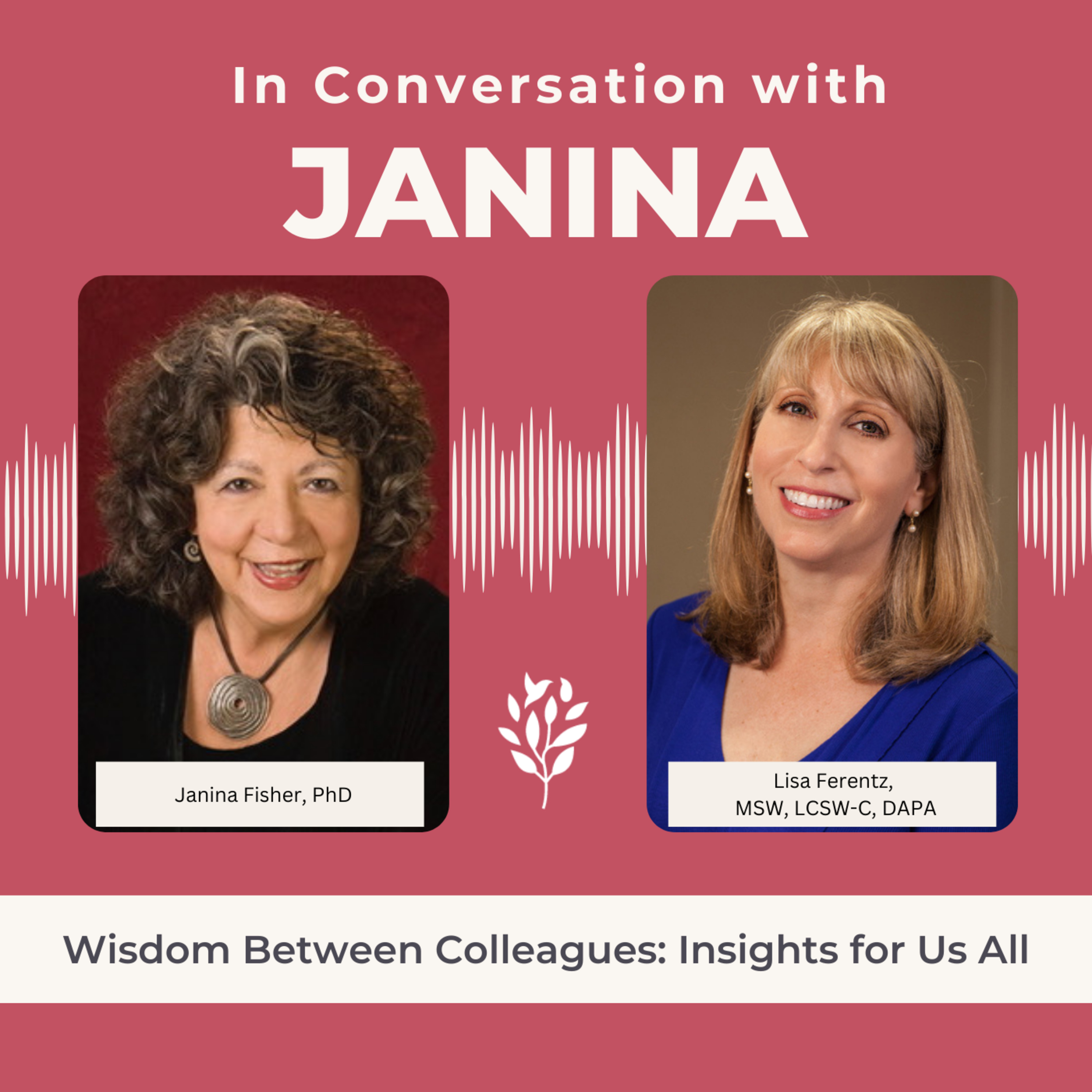 In Conversation with Janina Fisher: Wisdom Between Colleagues; Insights For Us All