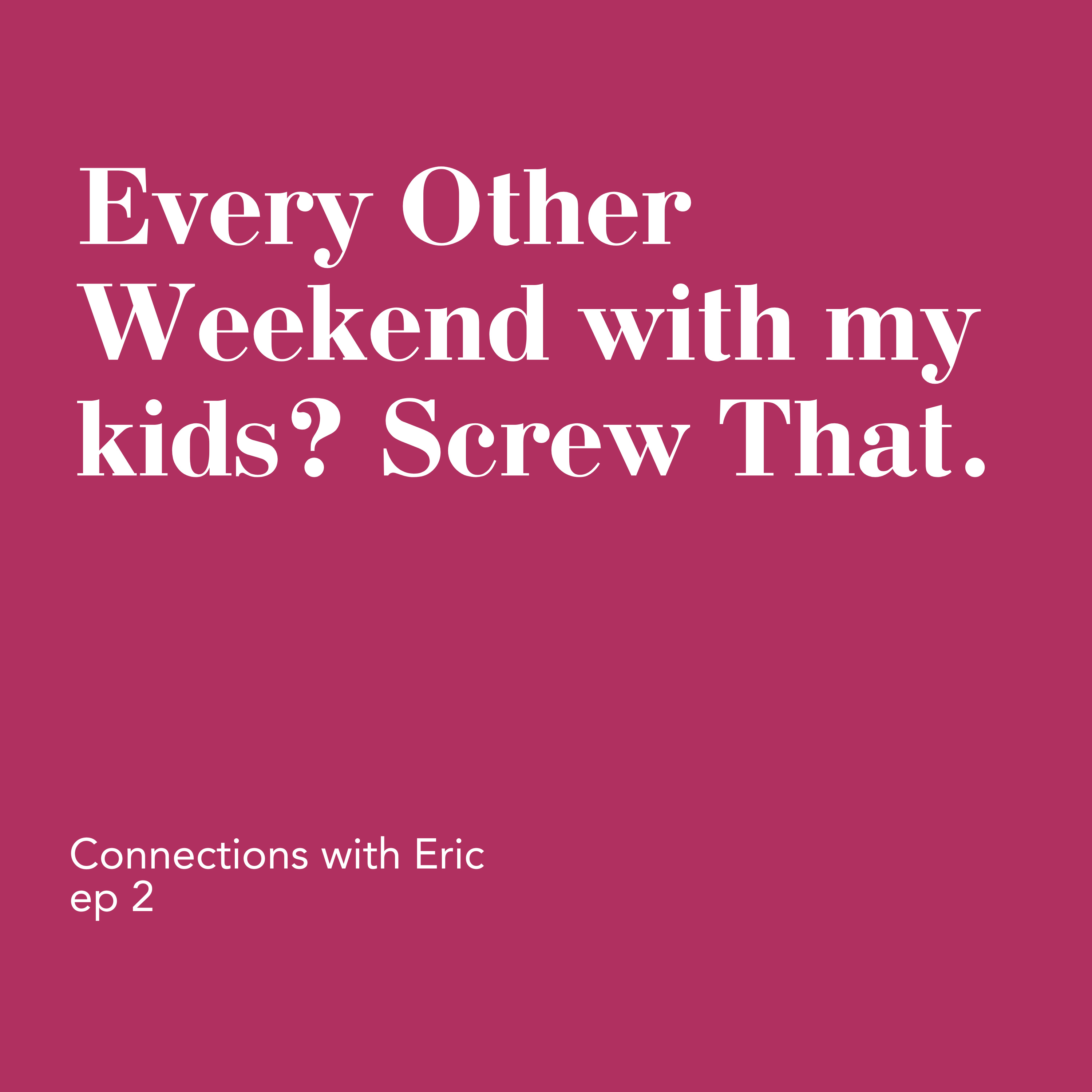 Every Other Weekend with my kids? Screw That. episode artwork