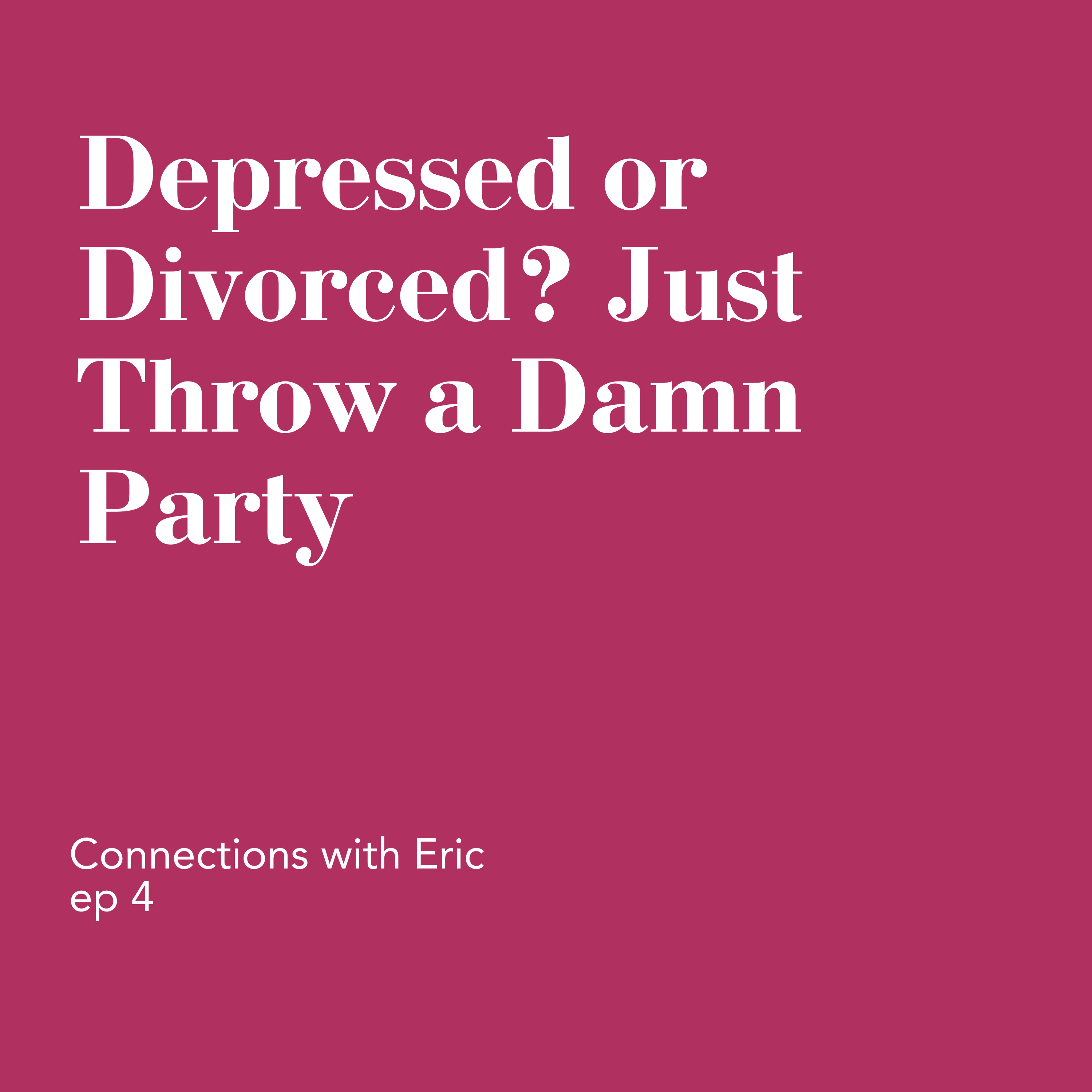 Depressed or Divorced? Just Throw a Damn Party episode artwork