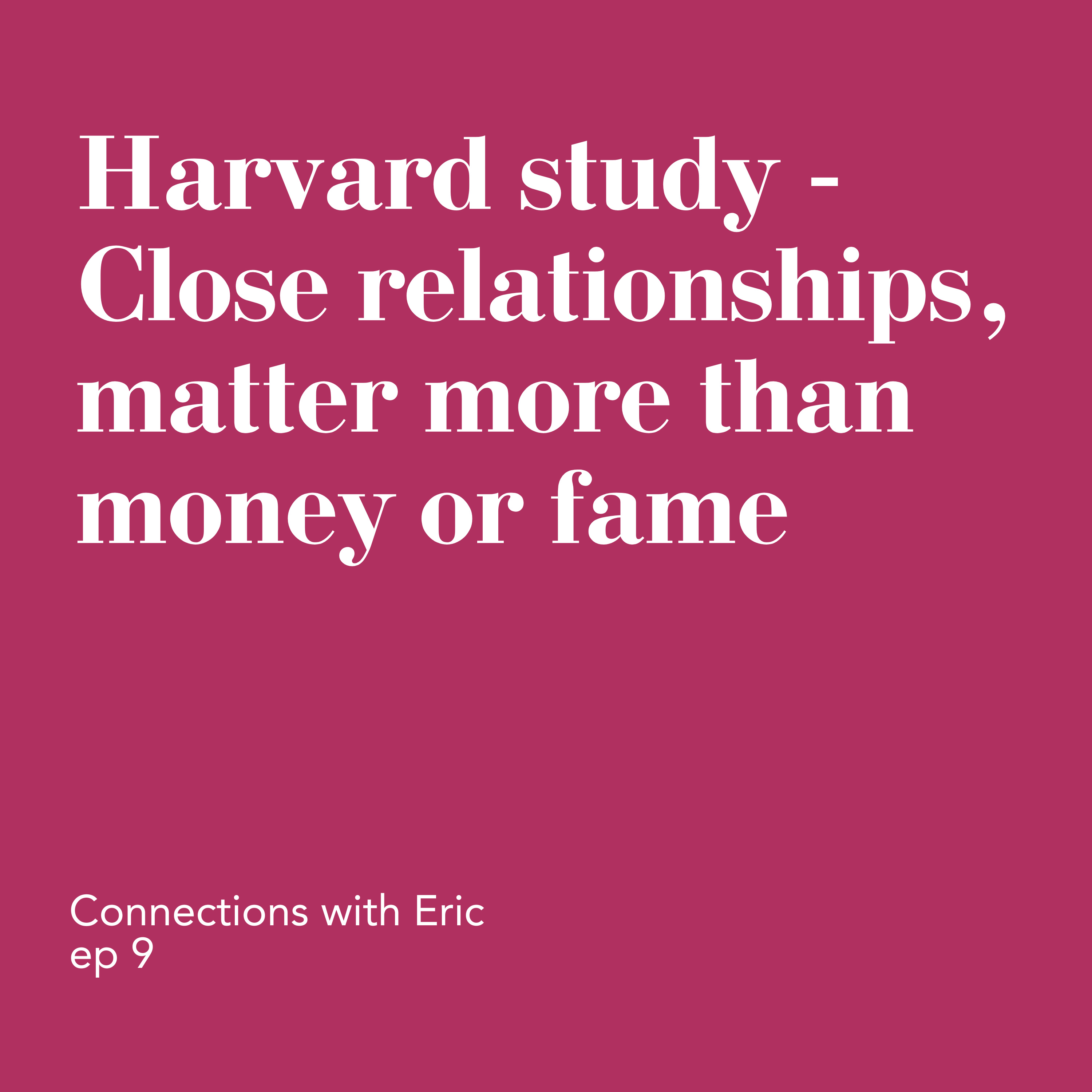 Harvard study - Close relationships, matter more than money or fame episode artwork