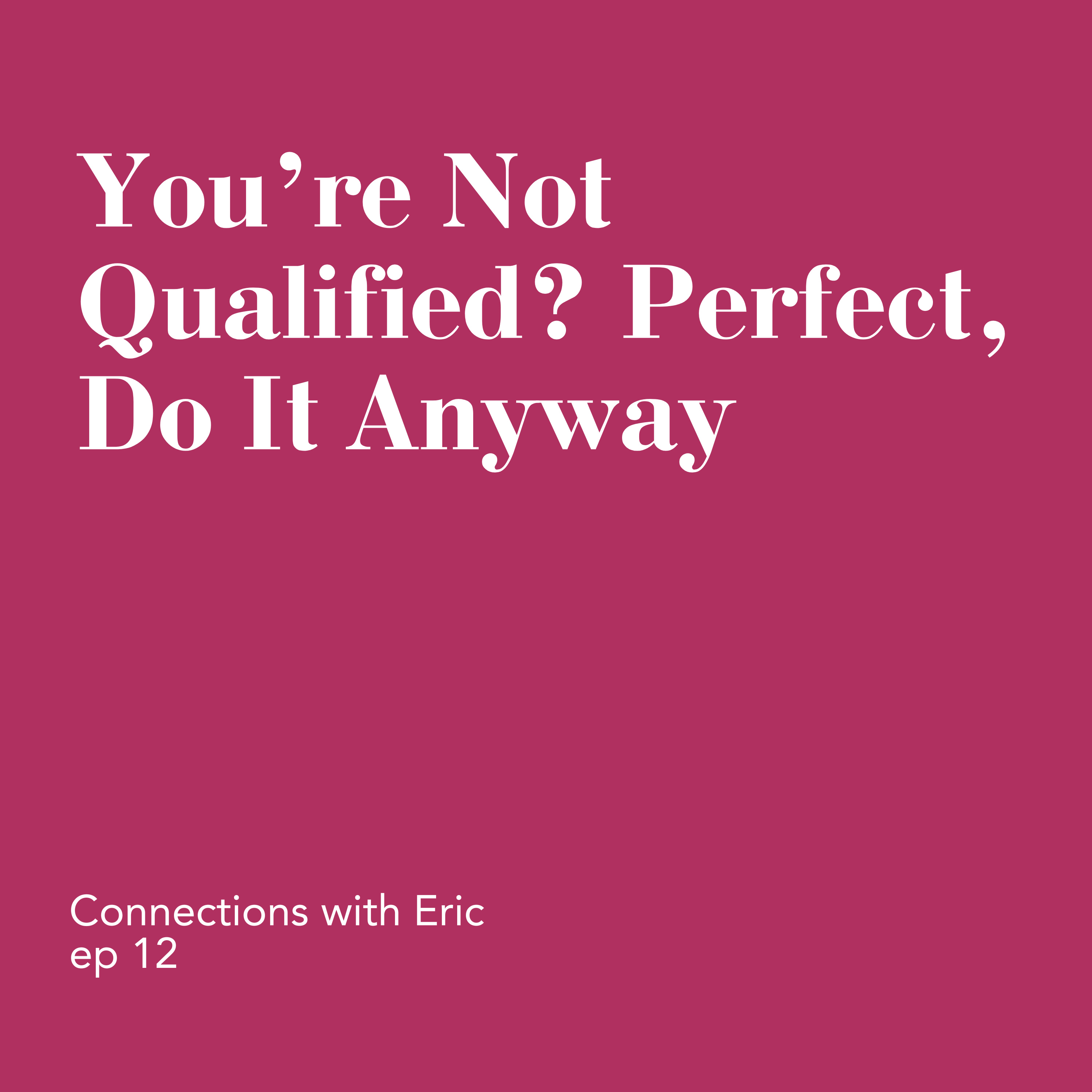 You’re Not Qualified? Perfect, Do It Anyway episode artwork