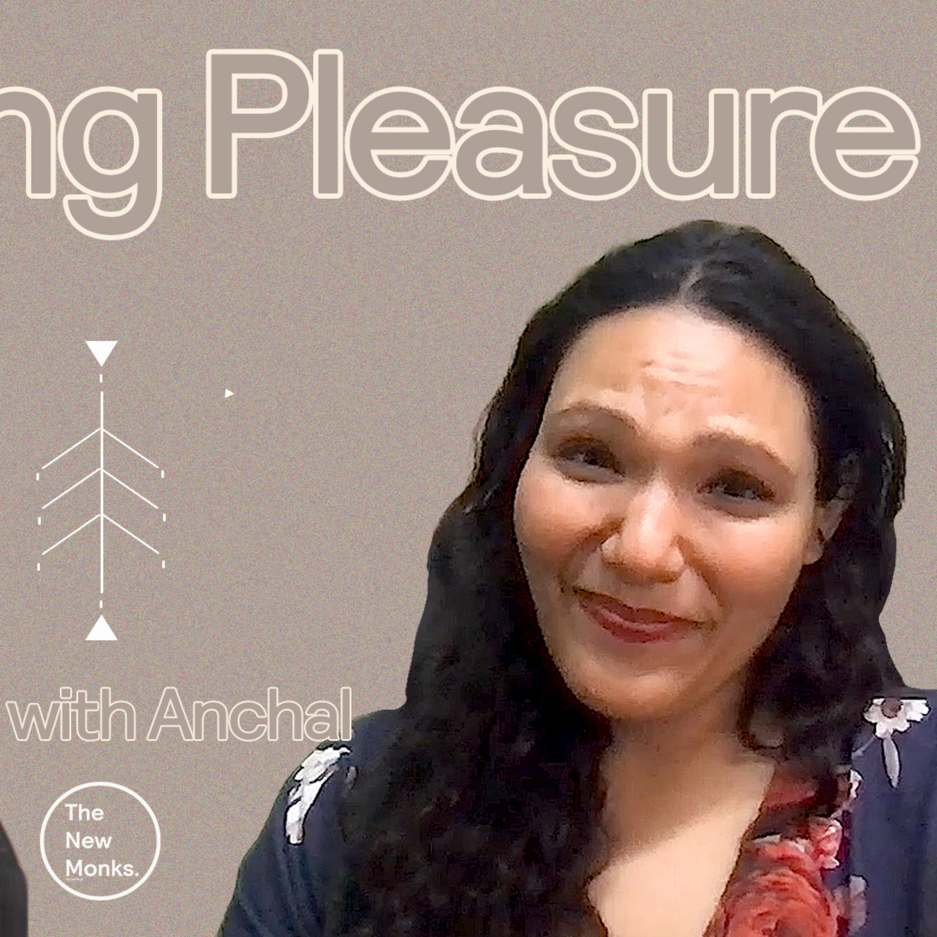 From Numb to Radiant: The Truth About Pleasure No One Talks About | The New Monks. 53 with Anchal