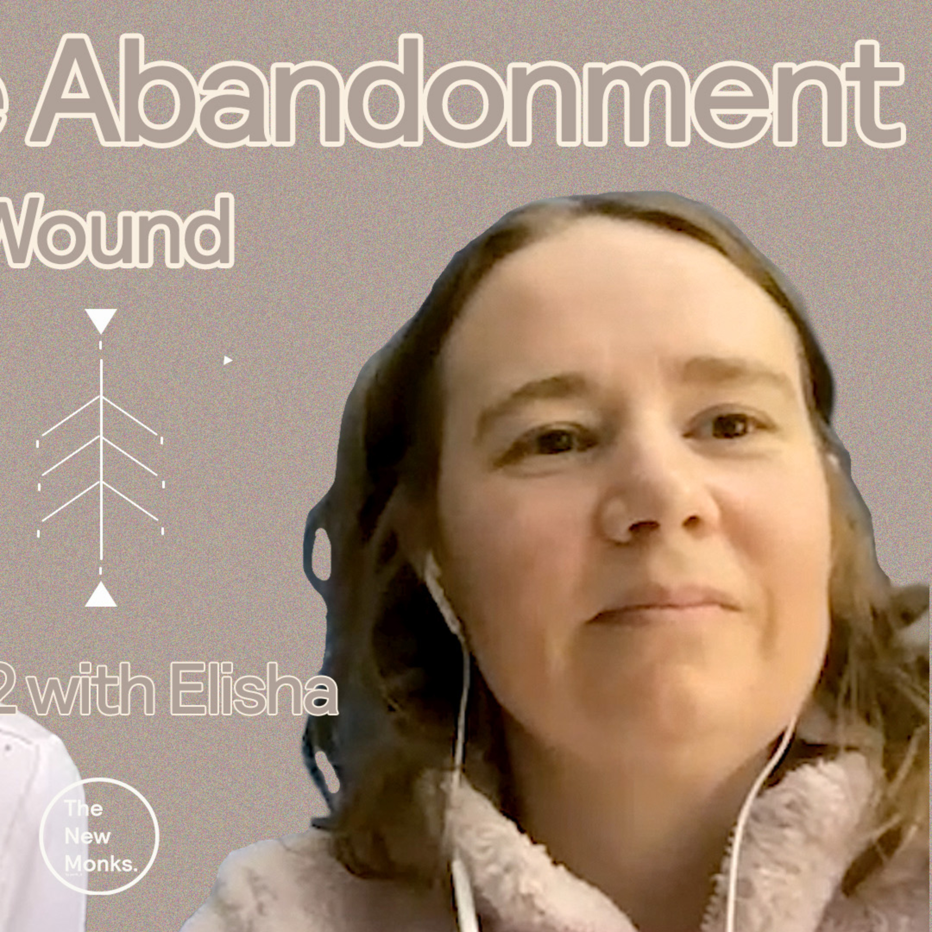 Healing From Birth Trauma & The Abandonment Wound | The New Monks Podcast. 42 with Elisha