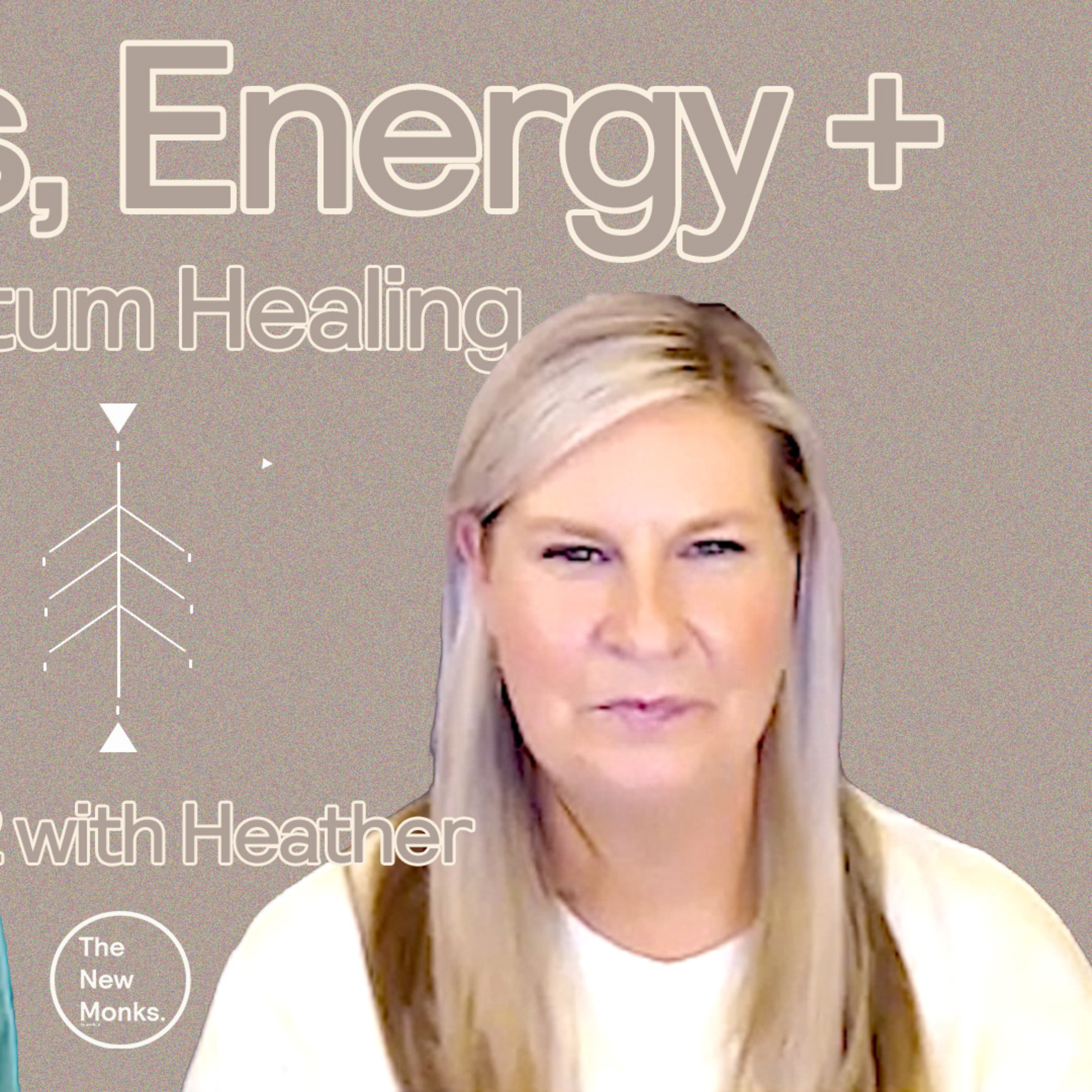 Quantum Healing, Entities + Our Hidden Energy System | The New Monks Podcast. 31 with Heather