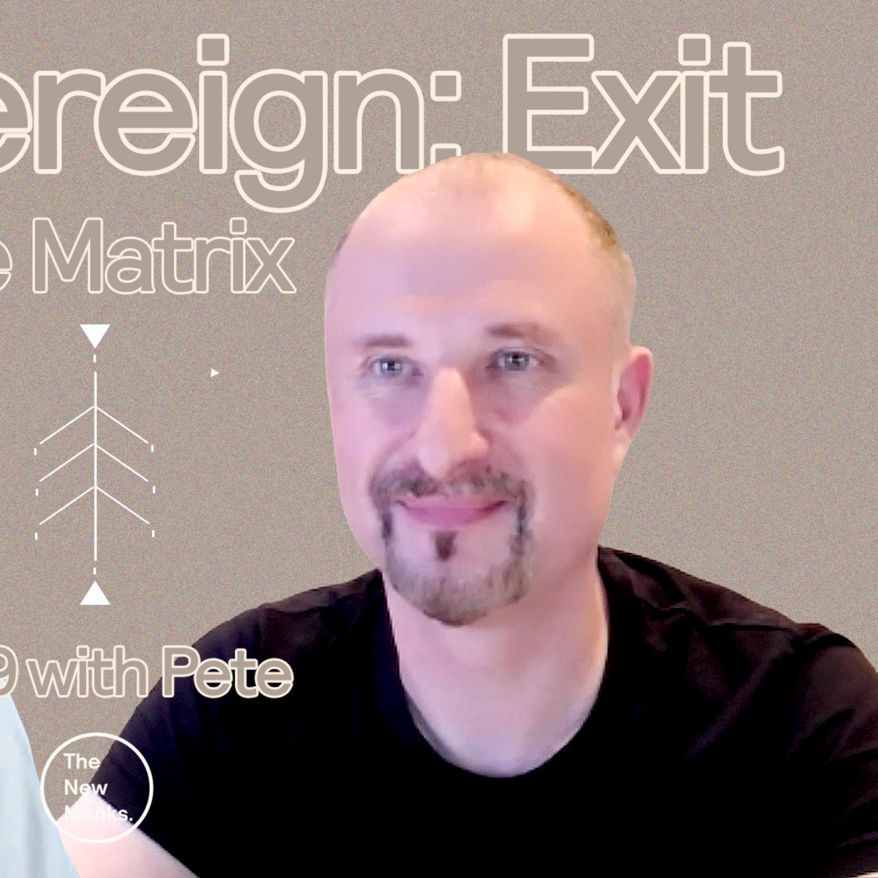 How To Truly Be Sovereign + Exit 'The Matrix' | The New Monks Podcast. 28 with Pete Stone