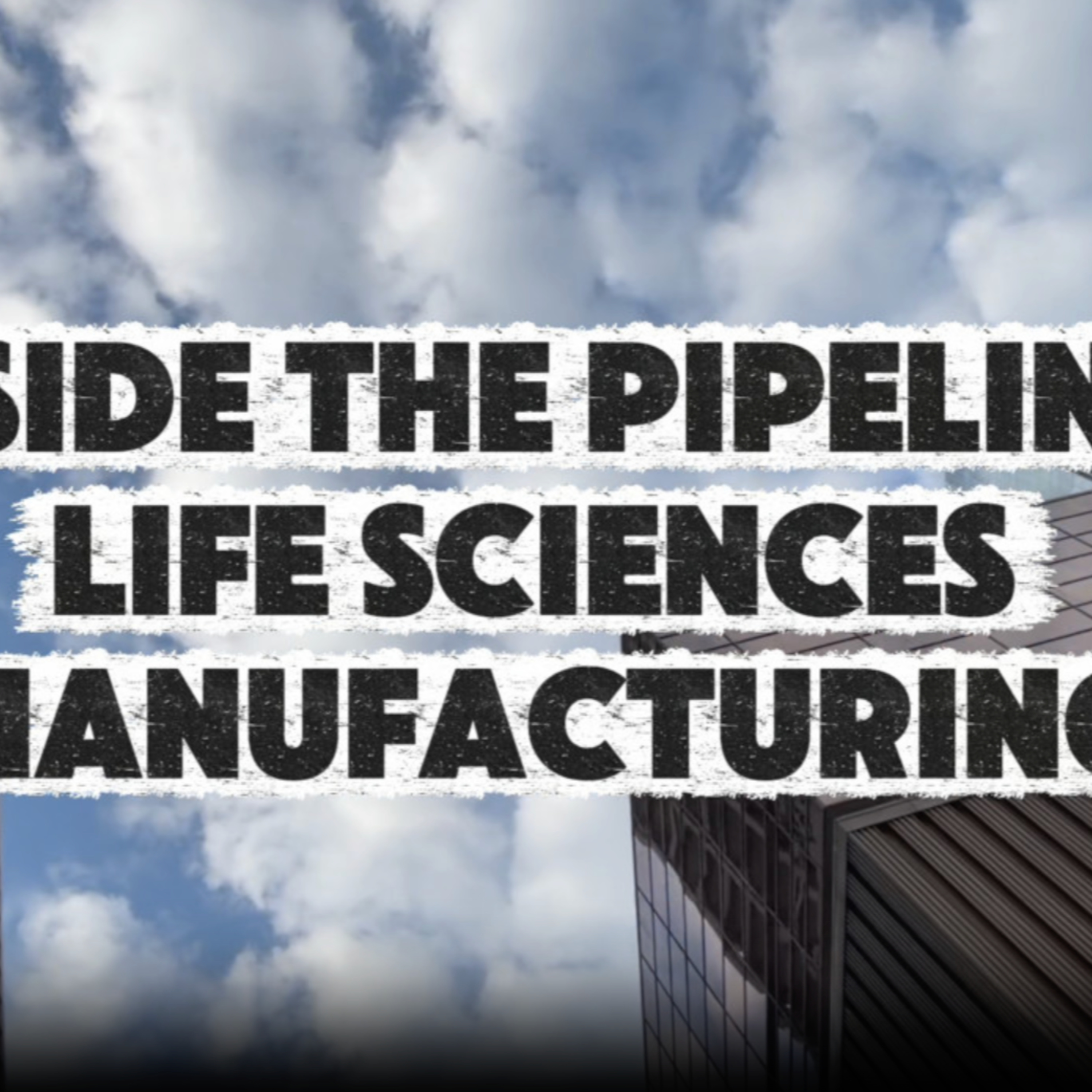 Inside the Pipeline: Life Sciences Manufacturing