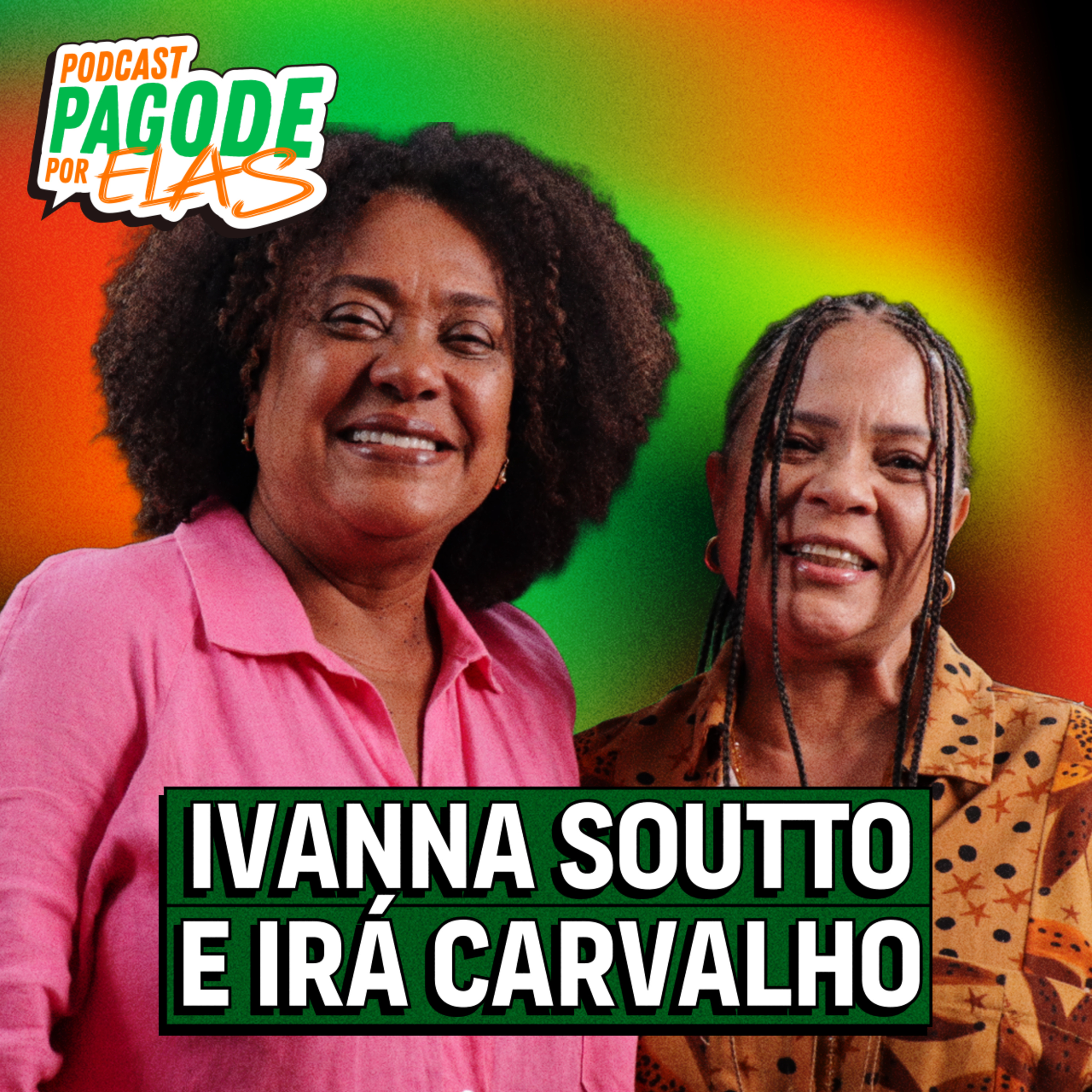 Ivanna Soutto e Irá Carvalho - Podcast Pagode Por Elas - EP #31