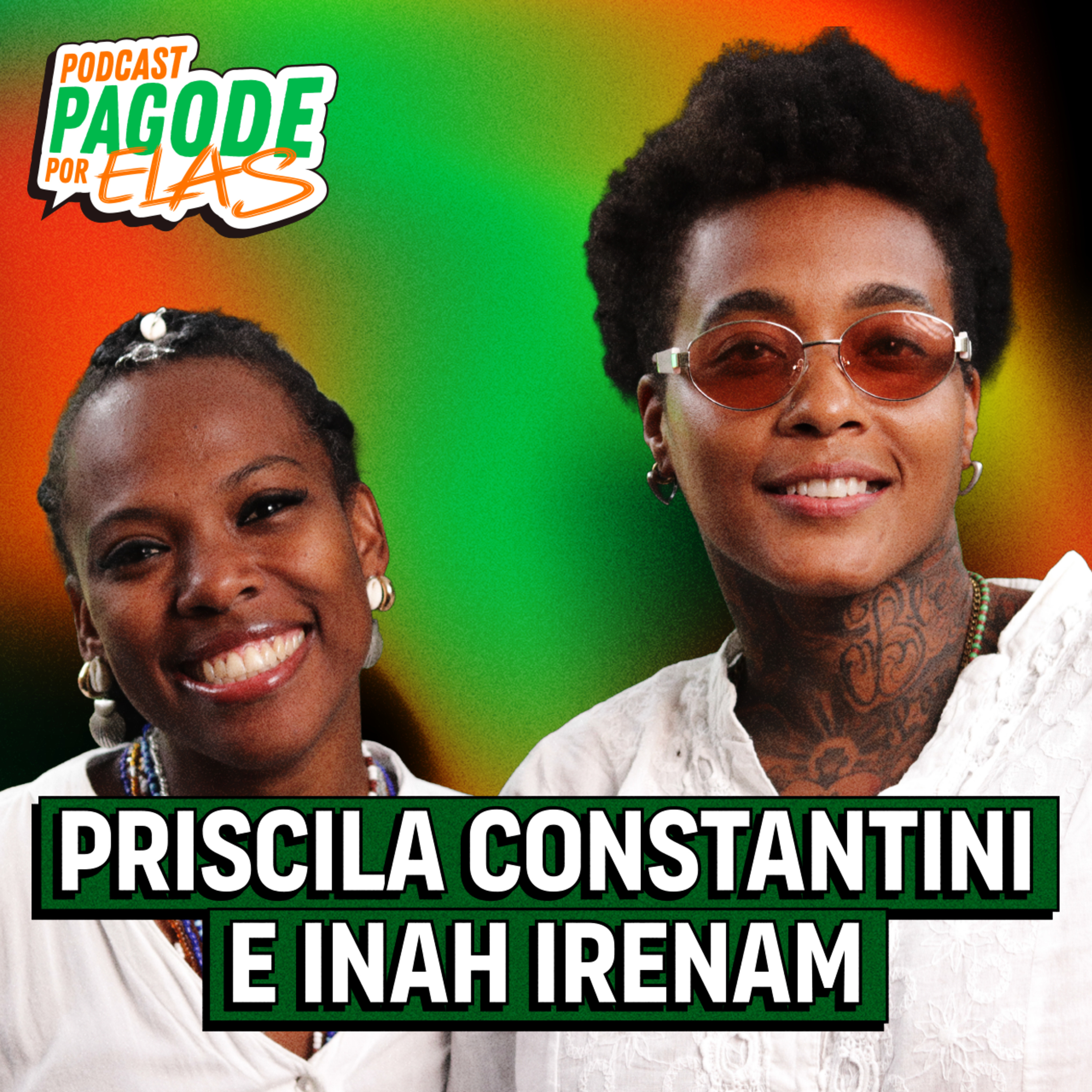 Priscila Constantini e Inah Irenam - Podcast Pagode Por Elas - EP #32