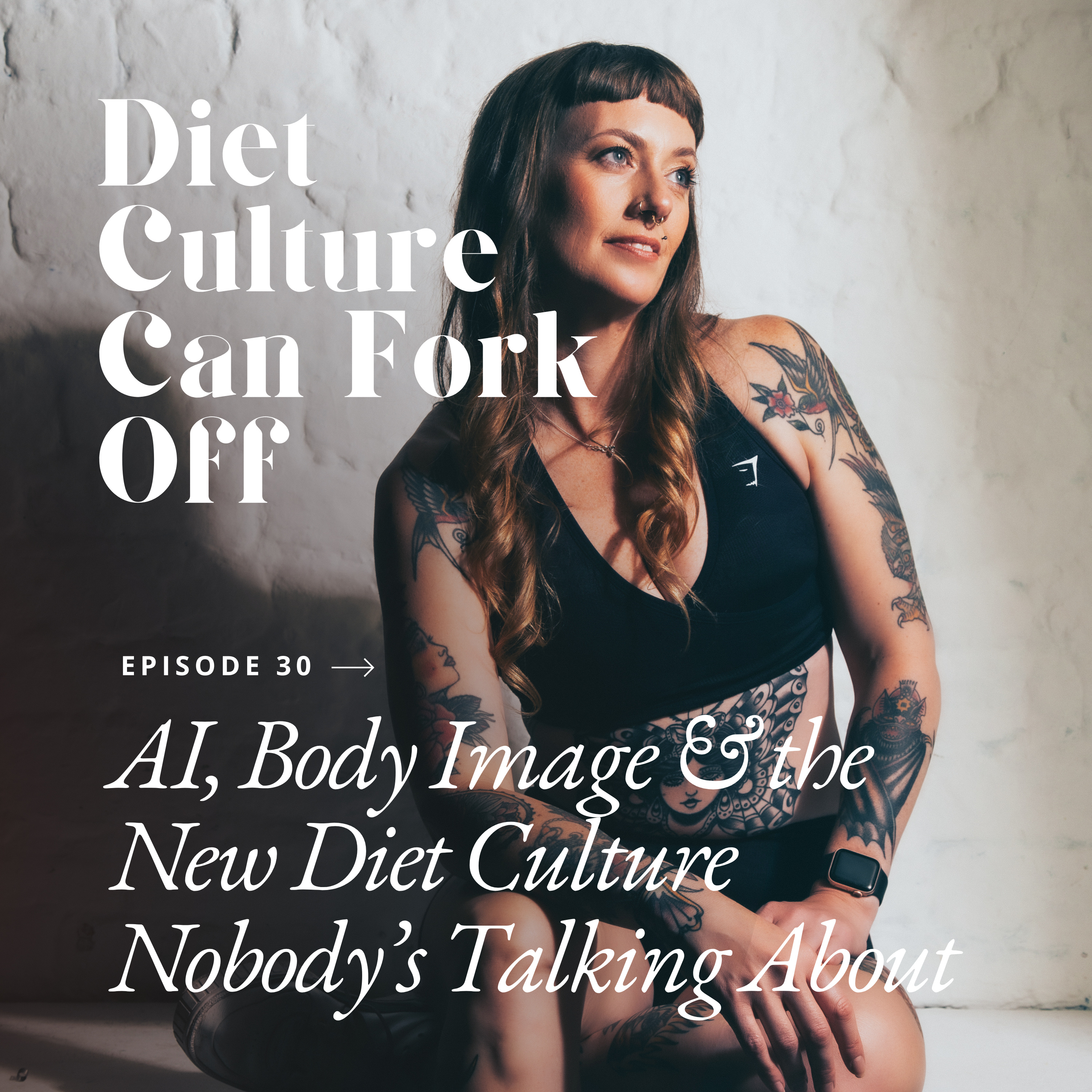 Episode 30 - AI, Body Image & the New Diet Culture Nobody’s Talking About episode artwork