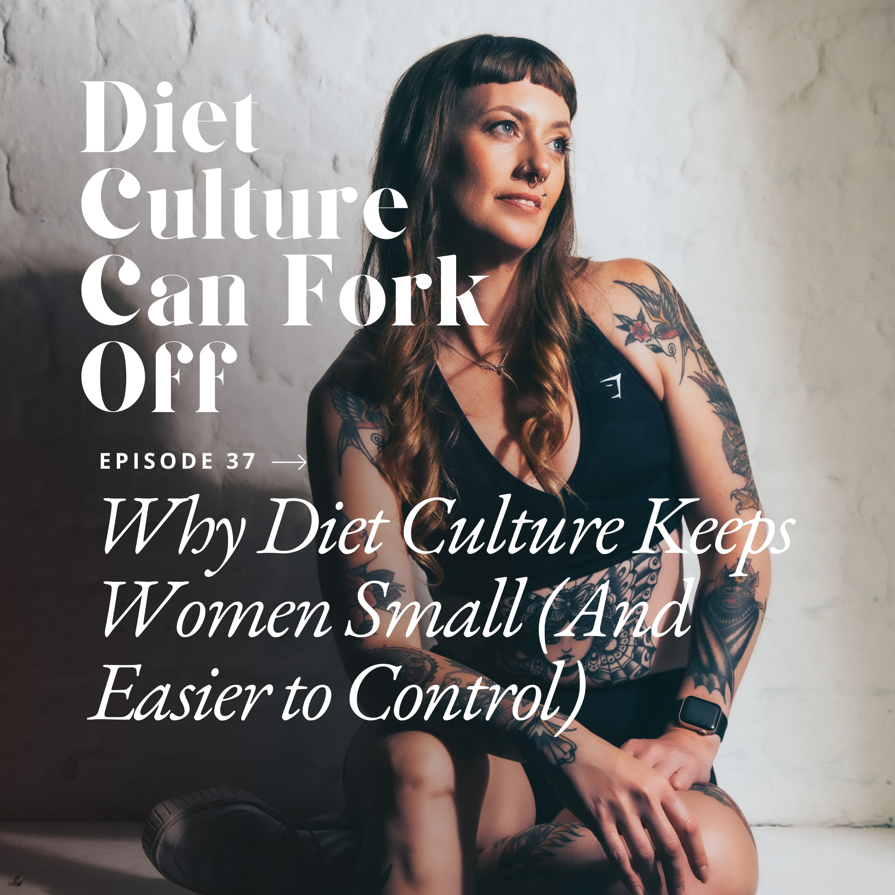 Episode 37 - Why Diet Culture Keeps Women Small (And Easier to Control) episode artwork