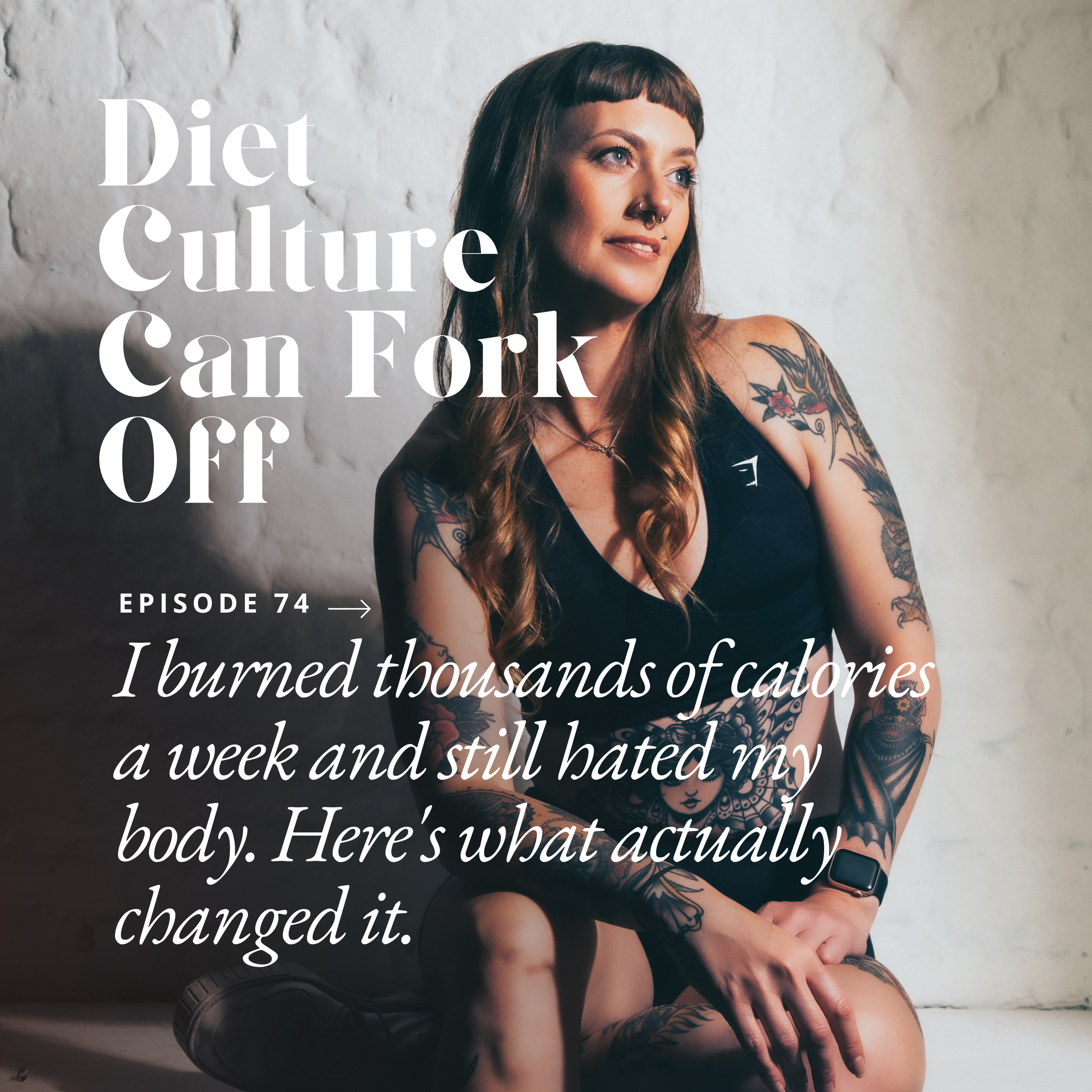 Episode 74 - I burned thousands of calories a week and still hated my body. Here's what actually changed it. episode artwork