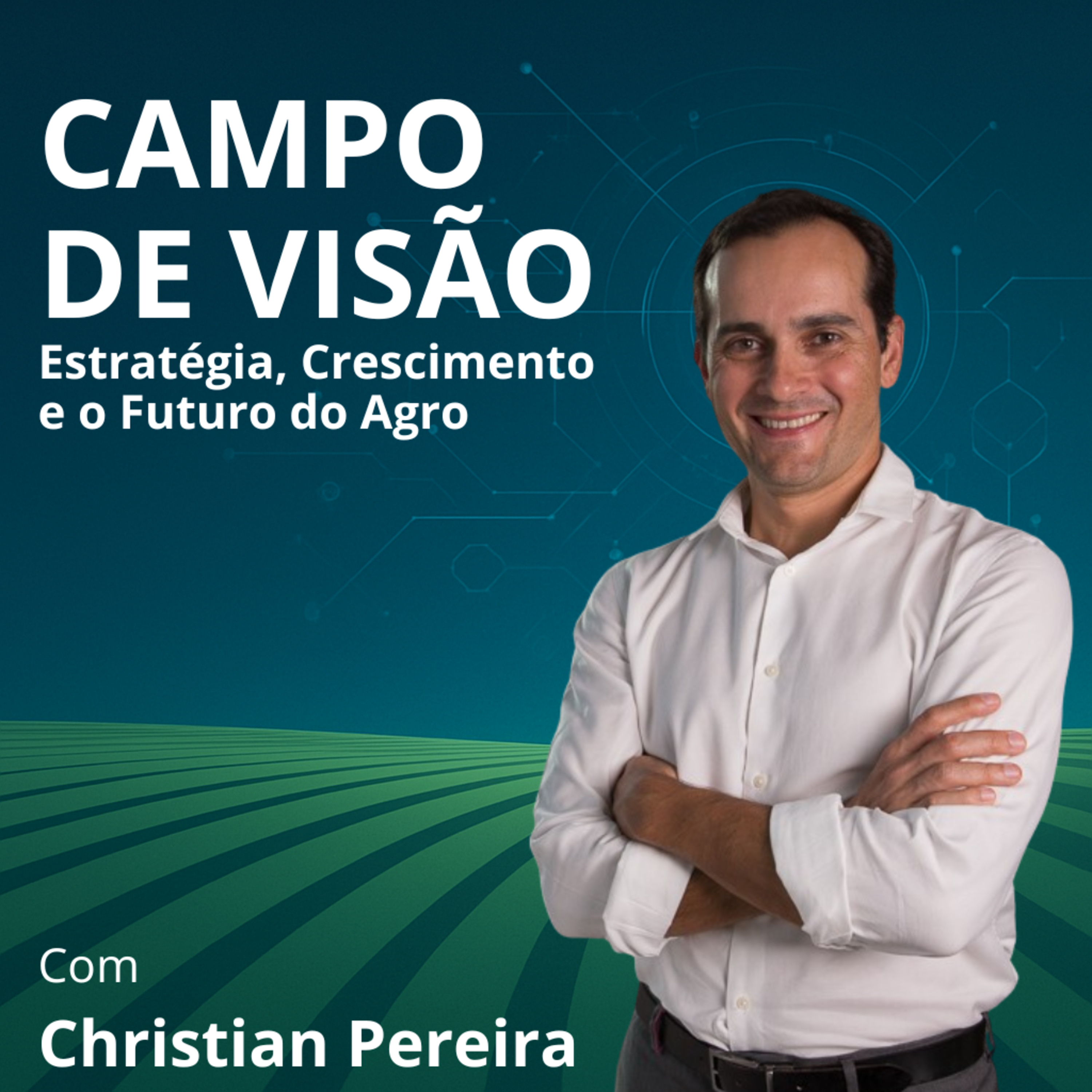 Campo de Visão | Estratégia e inovação no agronegócio com Christian Pereira.