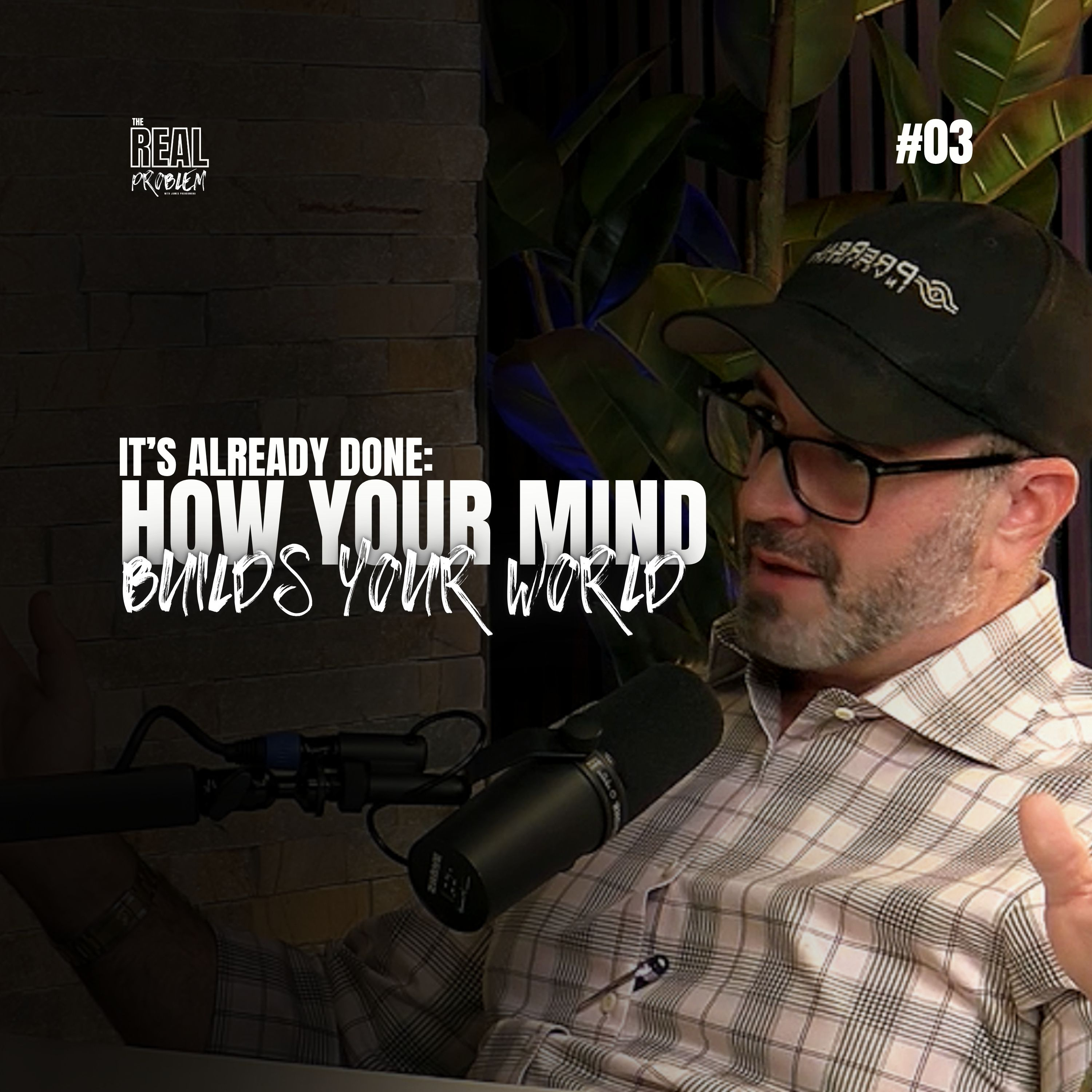 EPISODE 3 — IT’S ALREADY DONE: HOW YOUR MIND BUILDS YOUR WORLD episode artwork