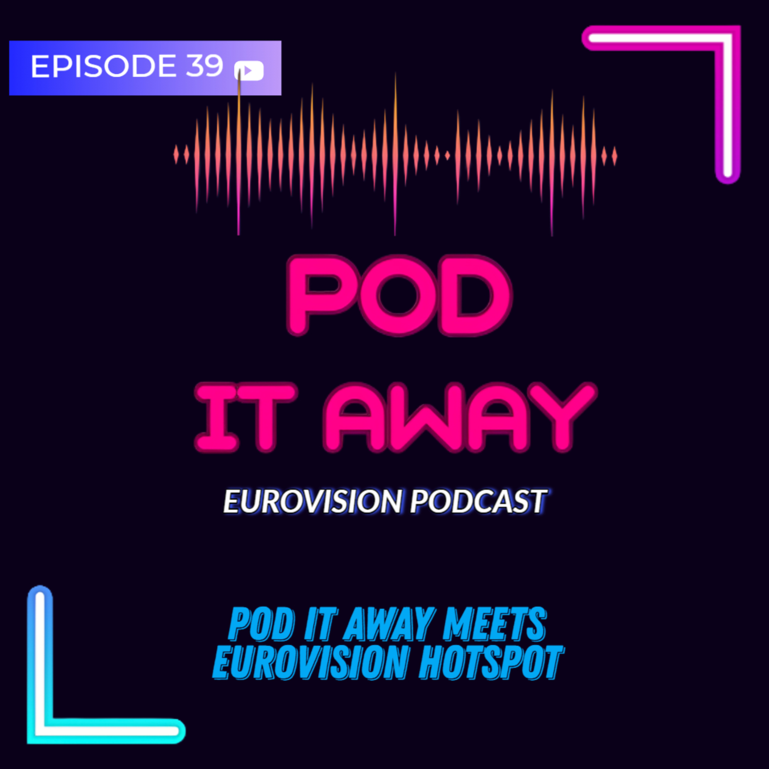Pod it Away meets Eurovision Hotspot | Ep.39 episode artwork