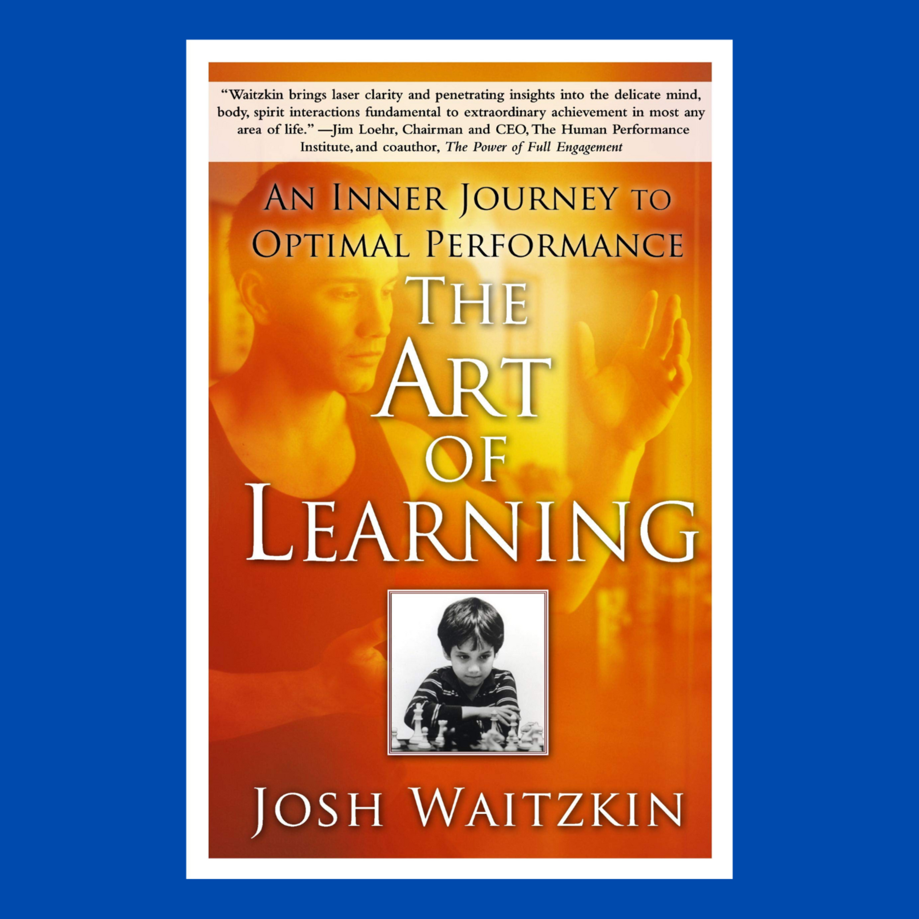How to achieve mastery (The Art of Learning by Josh Waitzkin)