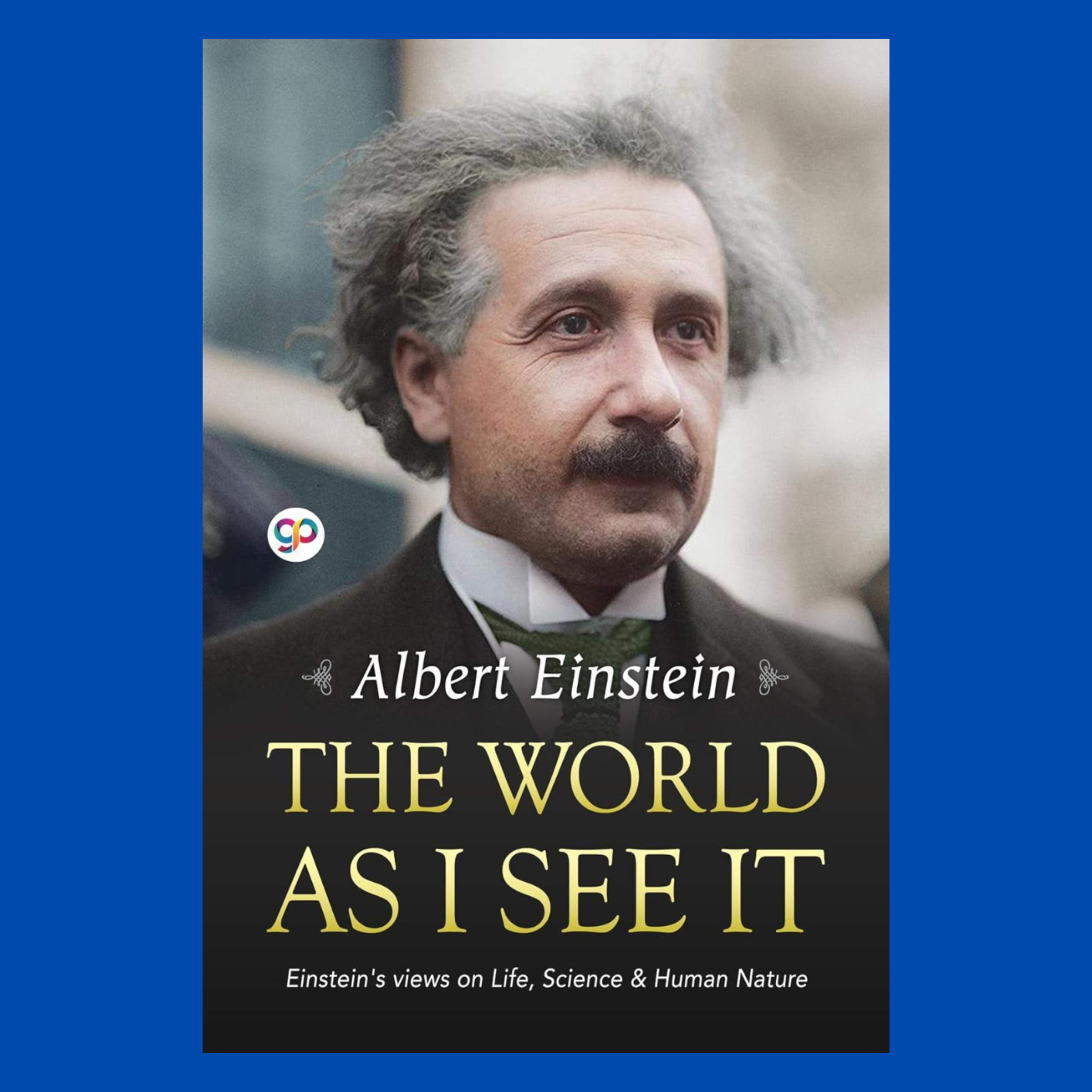 The meaning of life, according to Albert Einstein (The World as I See It by Albert Einstein)