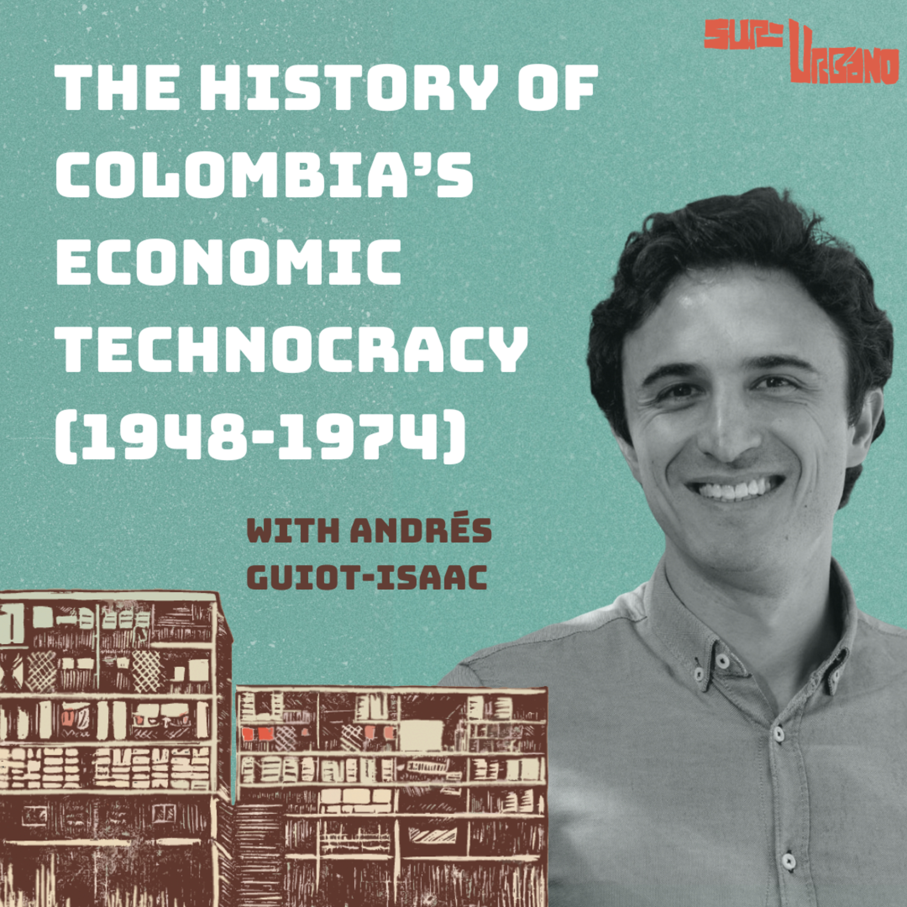 Development and Stability: Colombia's Economic Technocracy (1948-1974) with Andrés Guiot-Isaac episode artwork