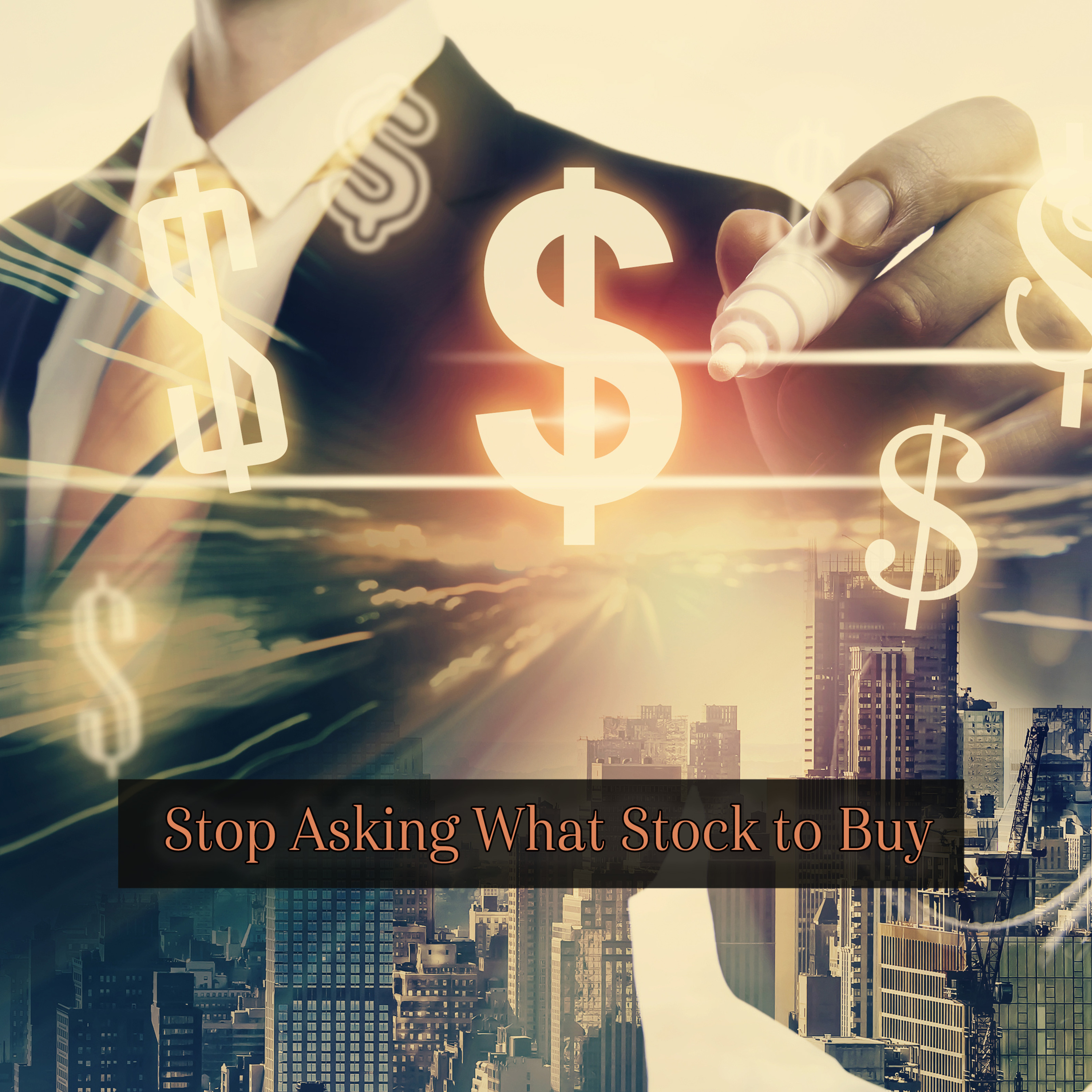 Stop Asking What Stocks To Buy. episode artwork