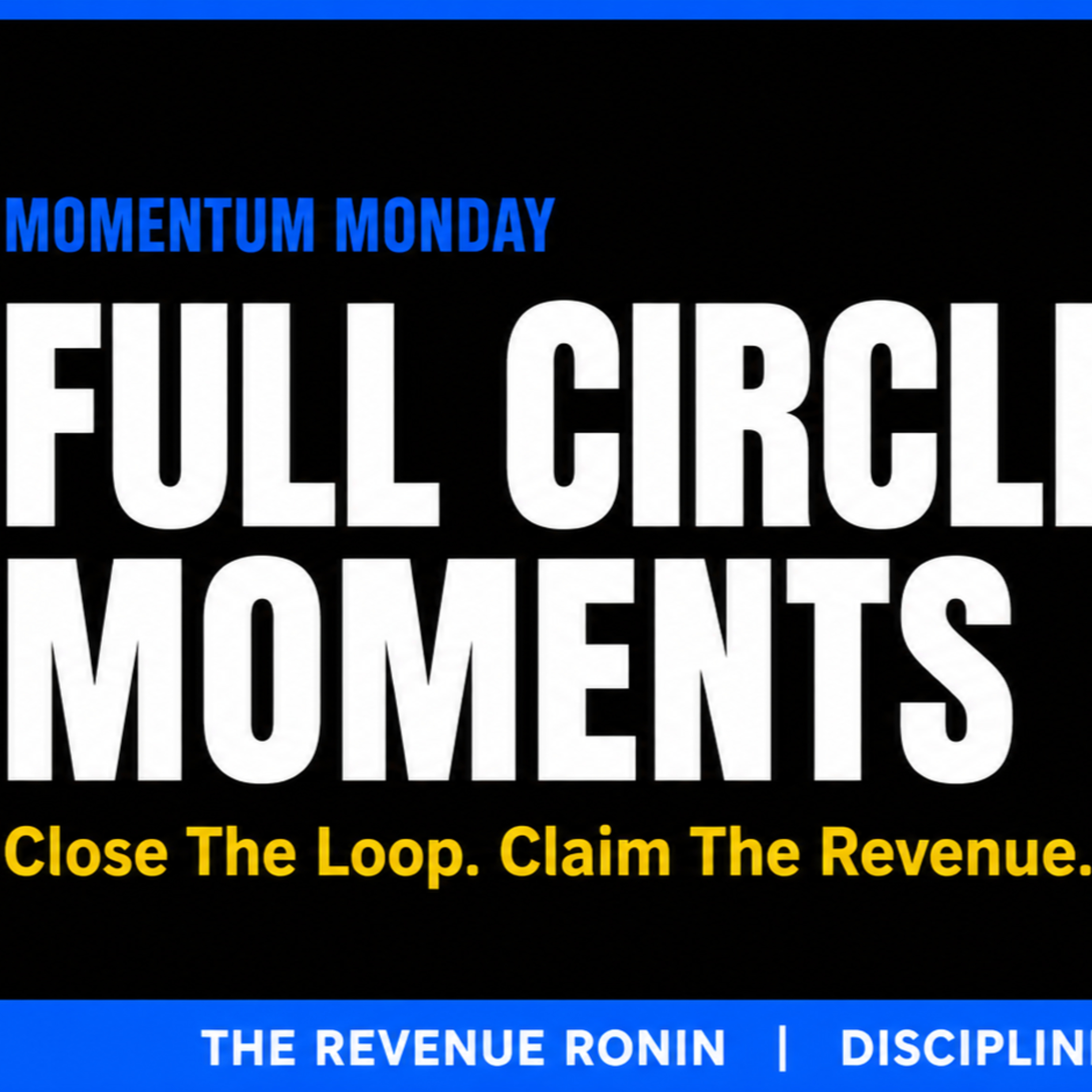 Full Circle Moments: Close The Loop, Claim The Revenue episode artwork